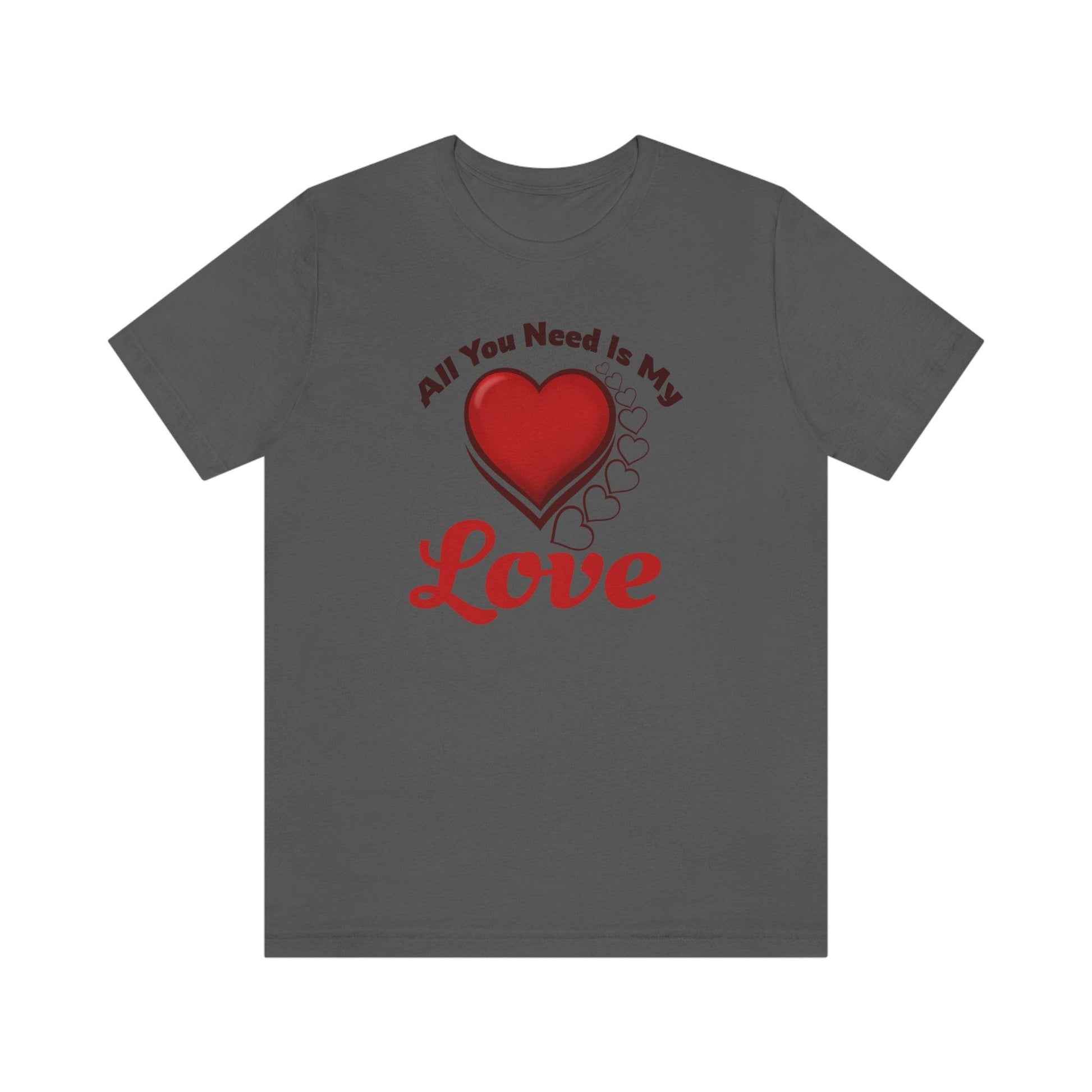 All you need is My Love Tee - Giftsmojo