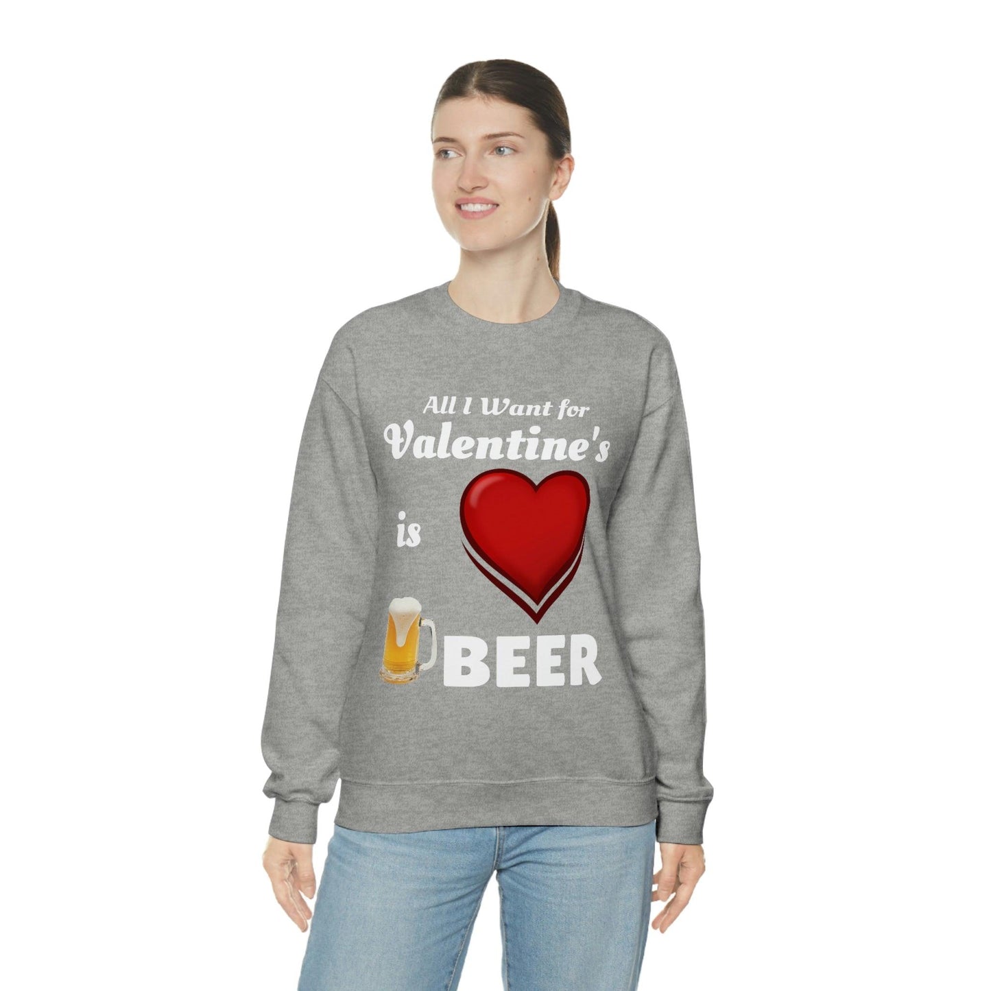 All I want for Valentine's is Beer Sweatshirt