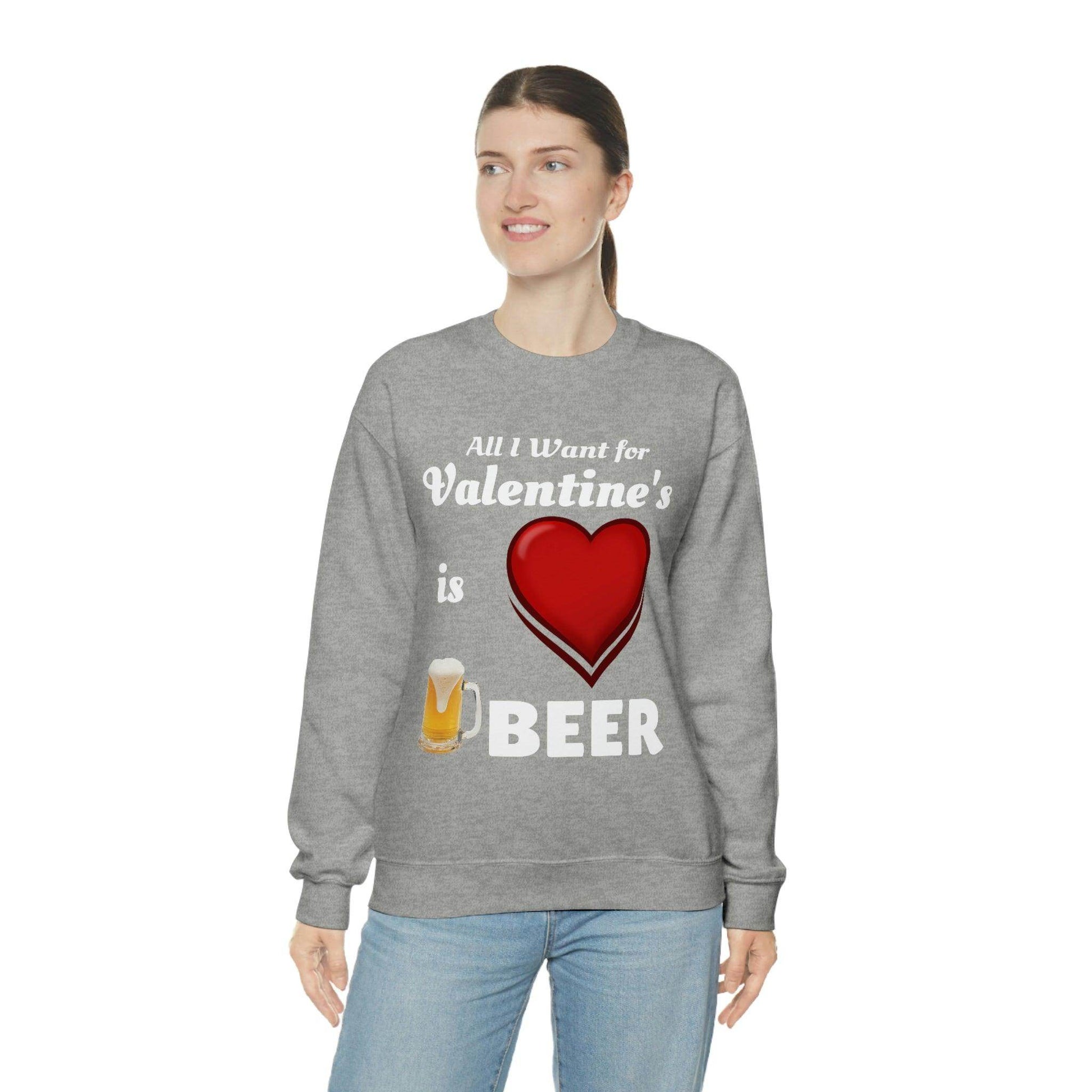 All I want for Valentine's is Beer Sweatshirt - Giftsmojo