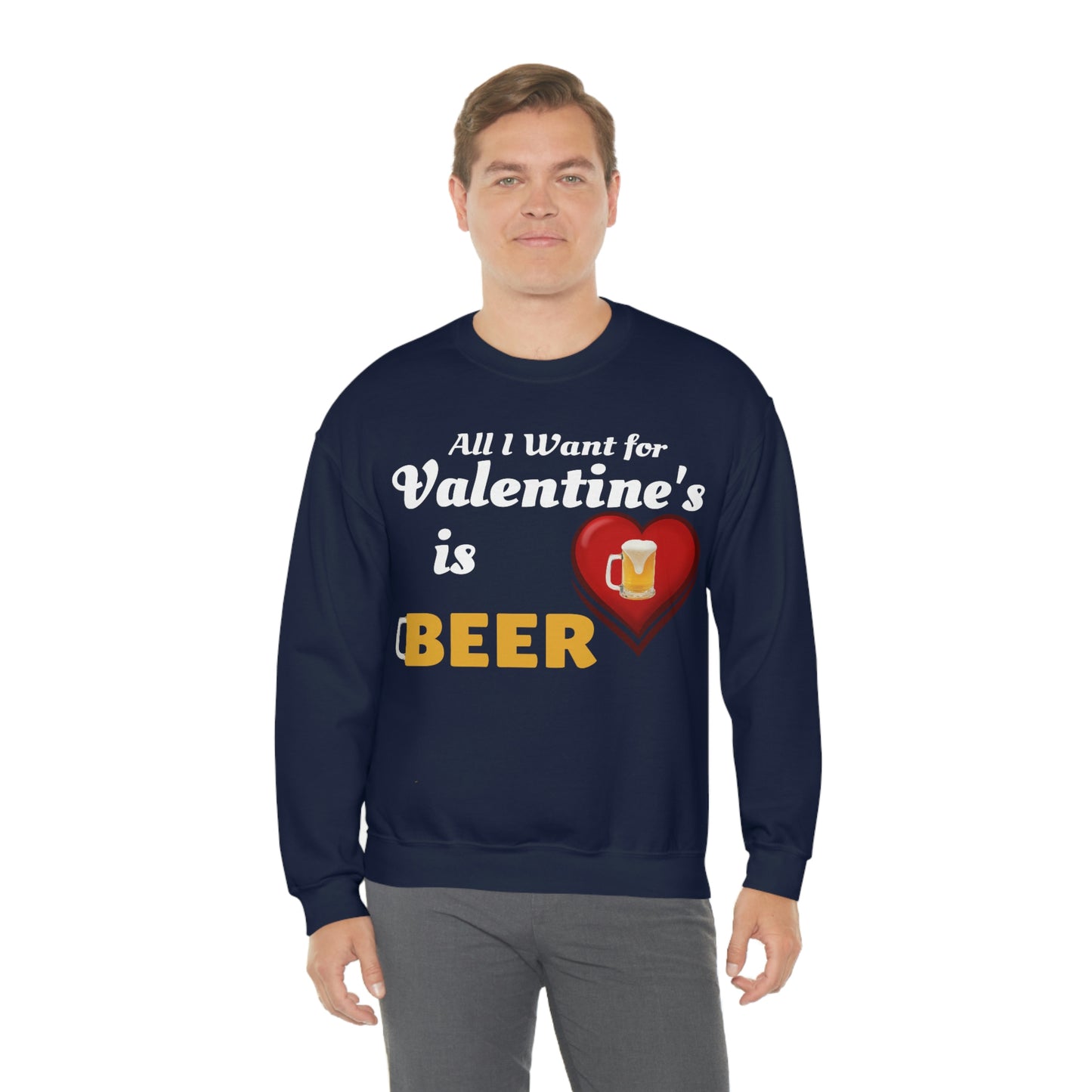 All I want for Valentine's is Beer Sweatshirt