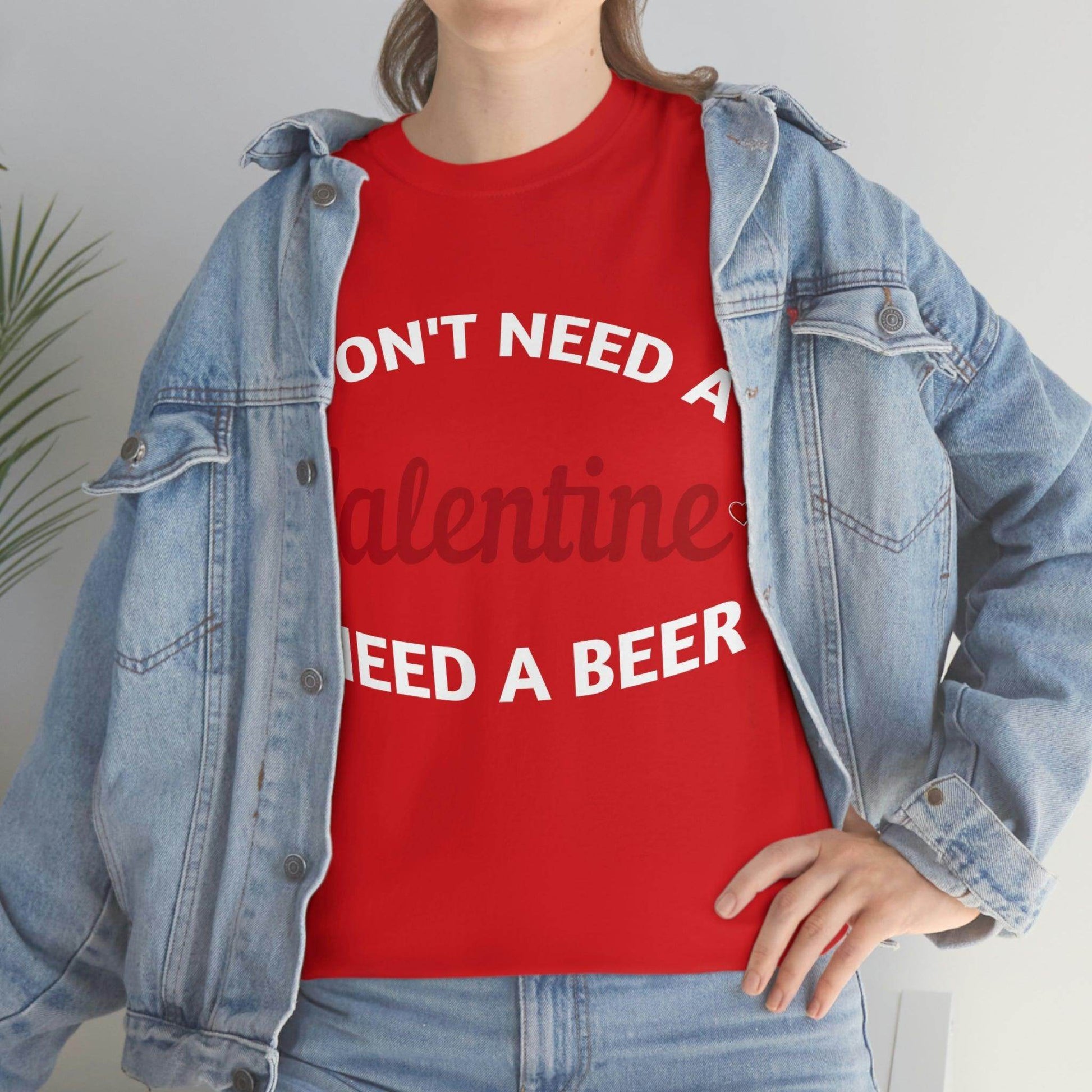 I don't need a Valentine I need a Beer - Giftsmojo