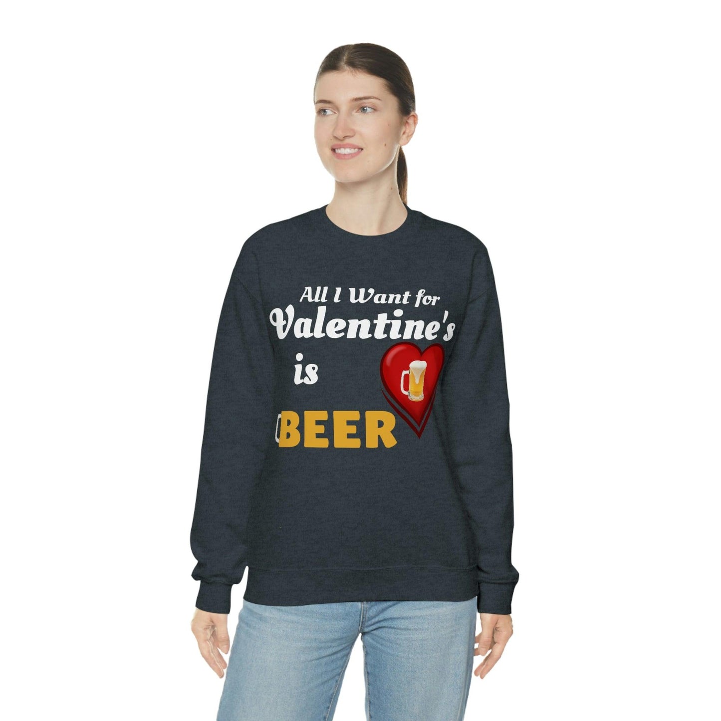 All I want for Valentine's is Beer Sweatshirt