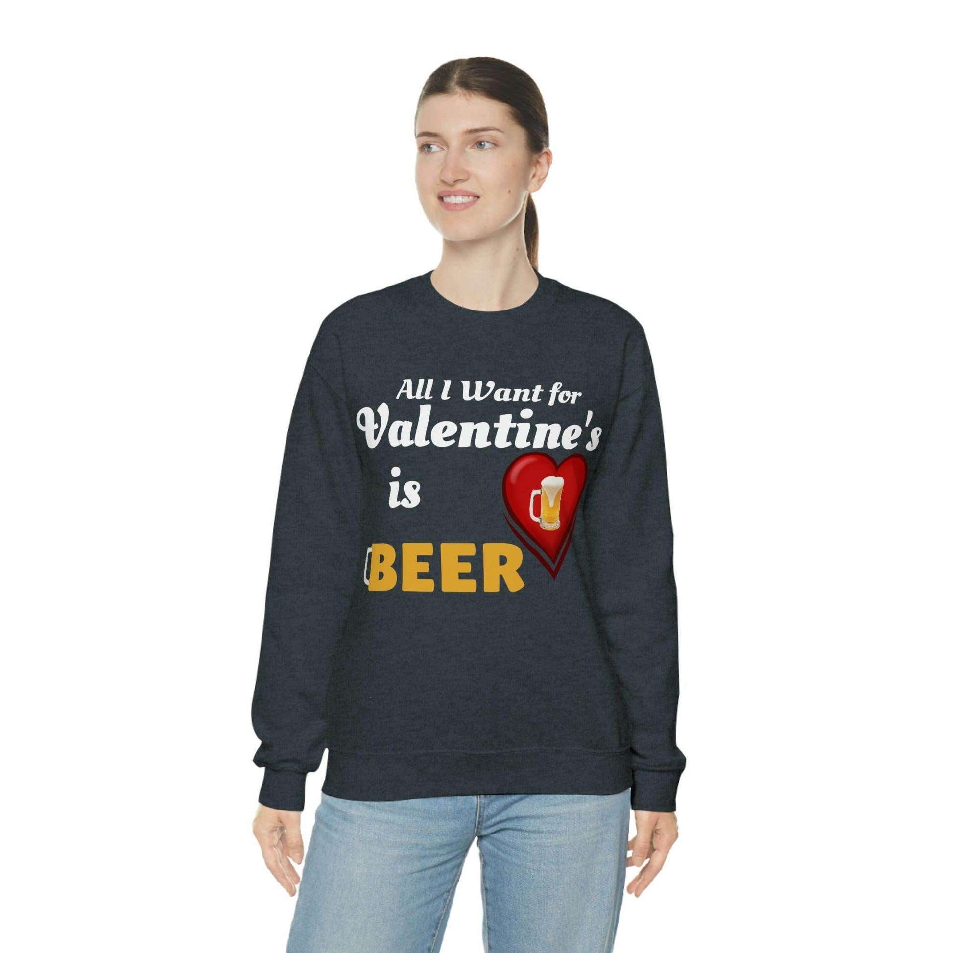 All I want for Valentine's is Beer Sweatshirt - Giftsmojo