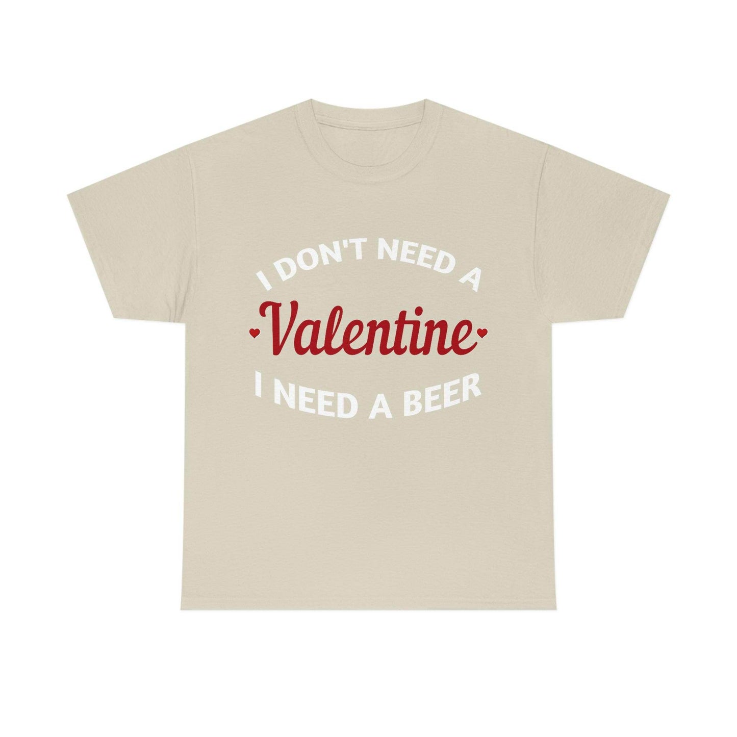 I don't need a Valentine I need a Beer - Giftsmojo