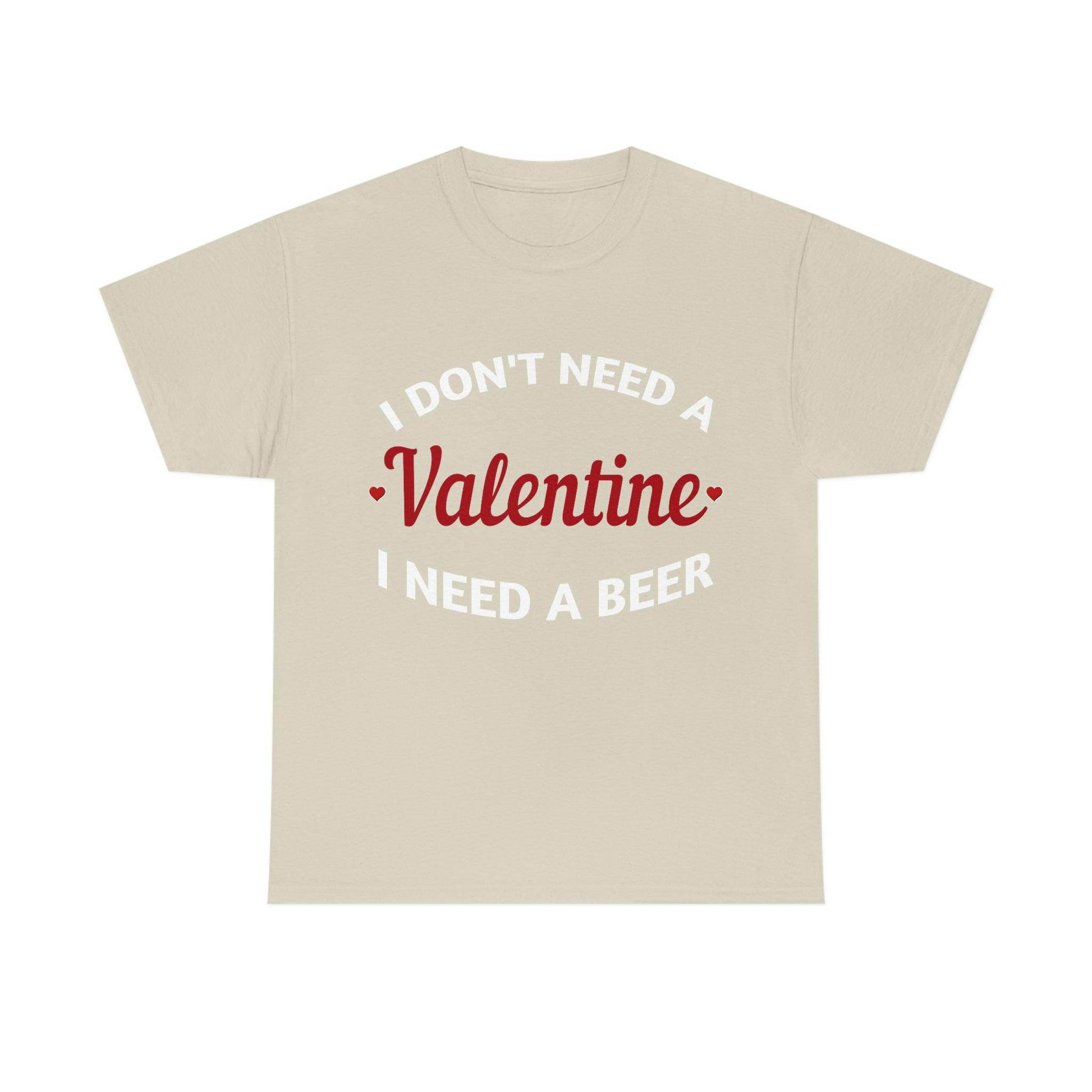 I don't need a Valentine I need a Beer - Giftsmojo