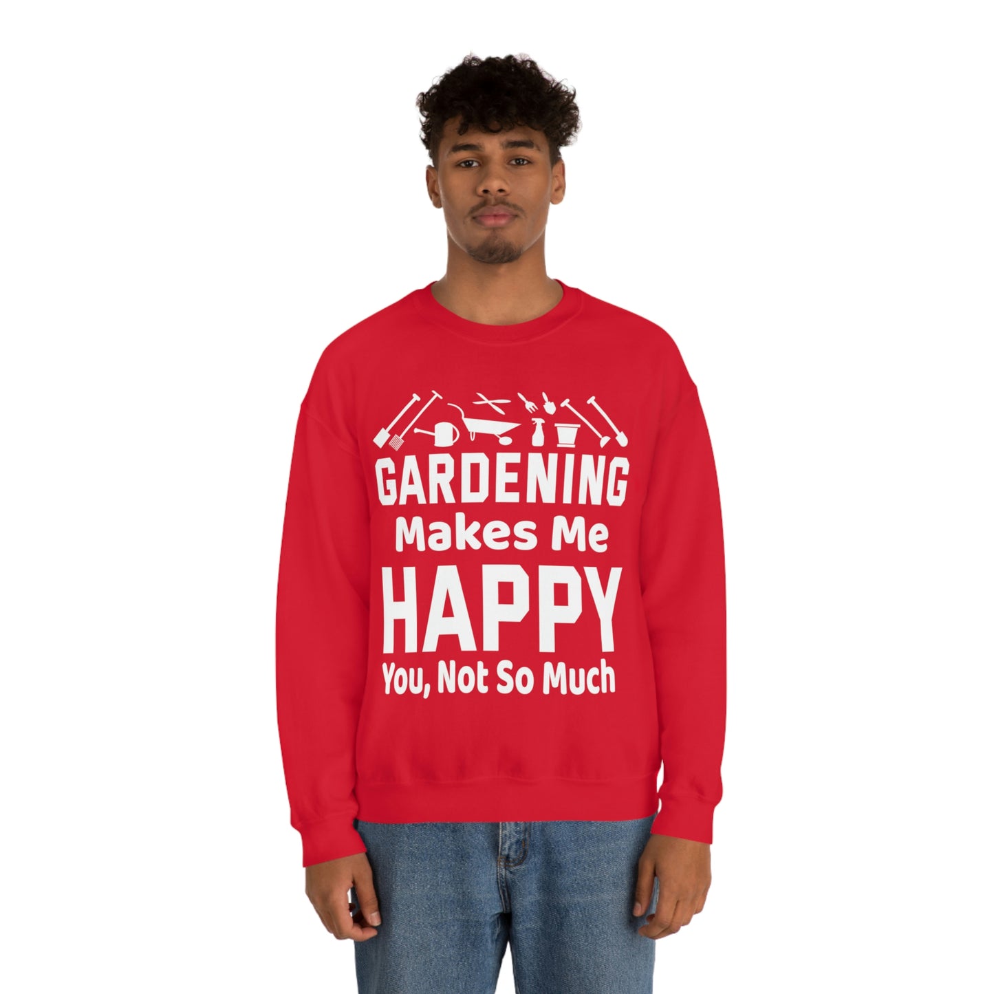 Gardening makes me Happy, You not so much, Garden sweatshirt, great for gardeners, garden shirt, plant lover shirt, nature lover shirt