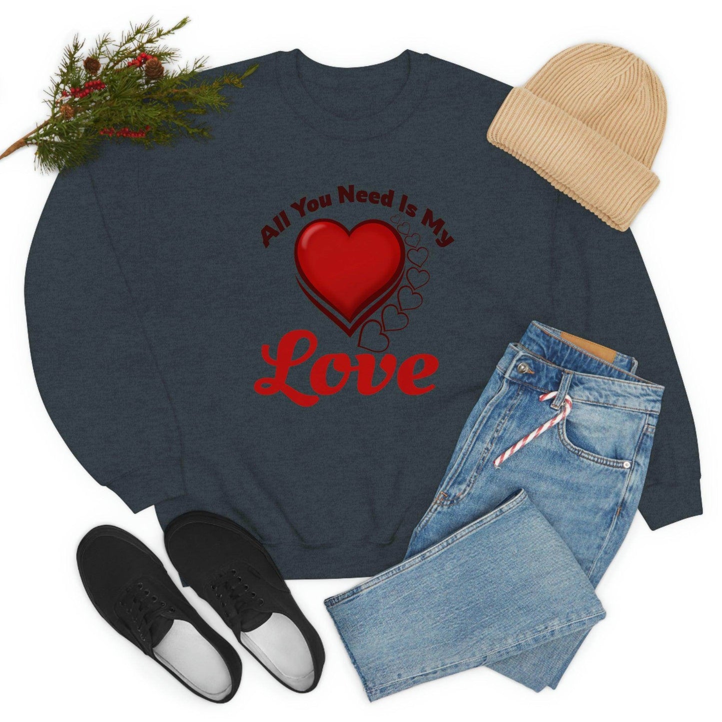 All you need is my Love Sweatshirt - Giftsmojo