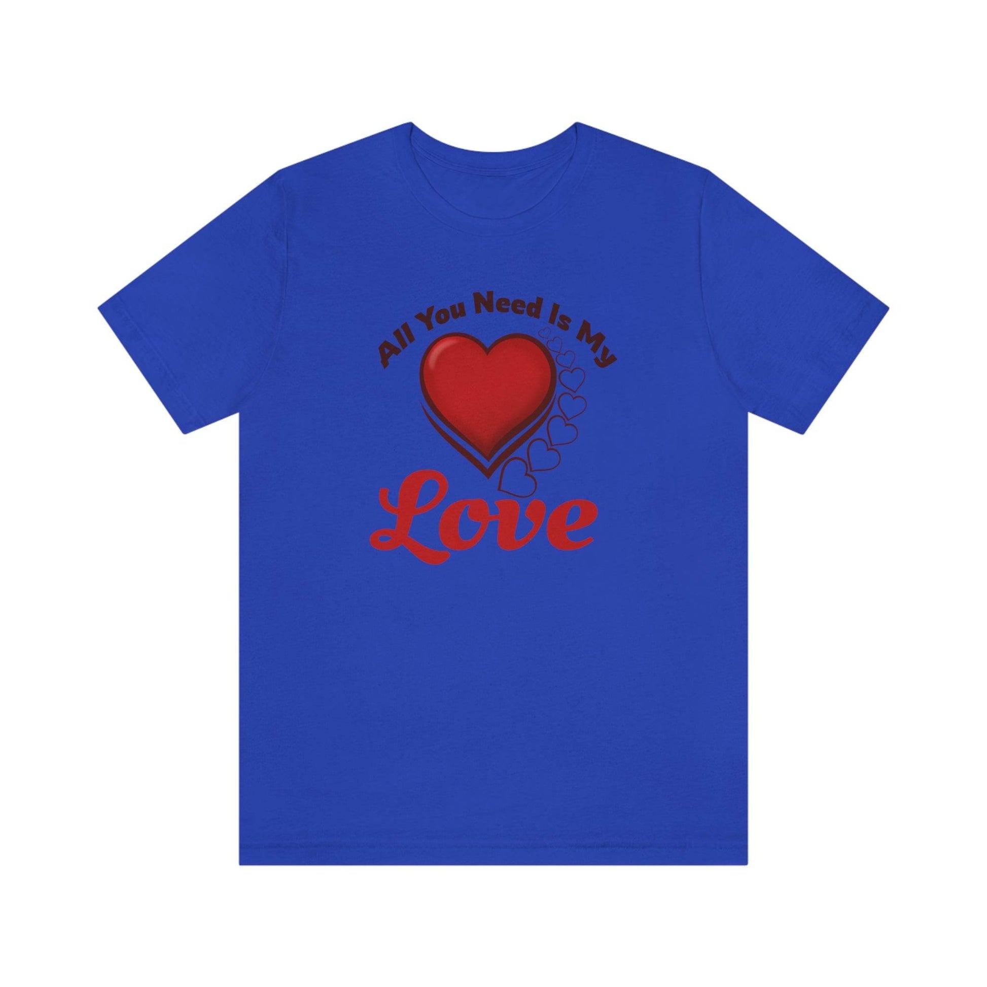 All you need is My Love Tee - Giftsmojo
