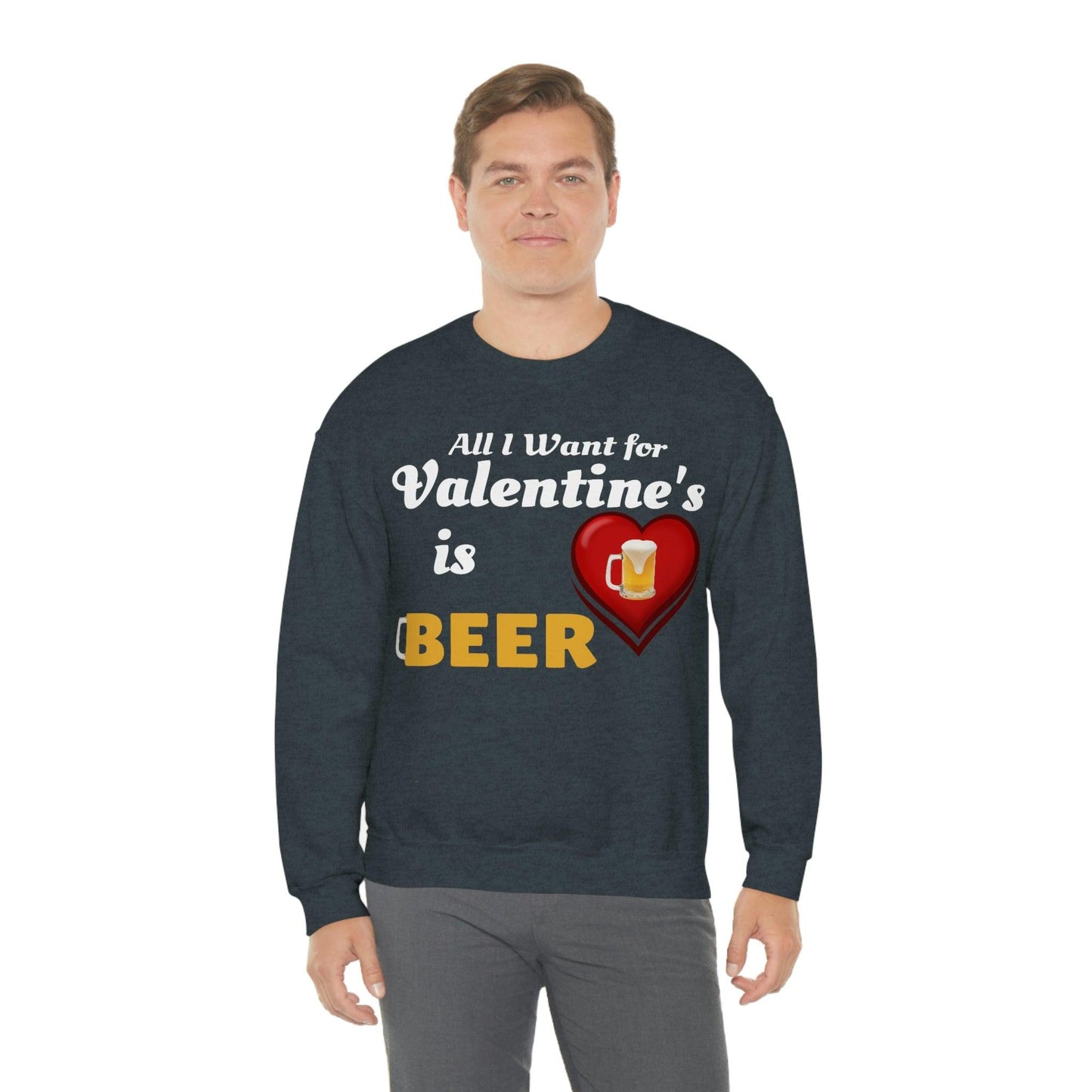 All I want for Valentine's is Beer Sweatshirt
