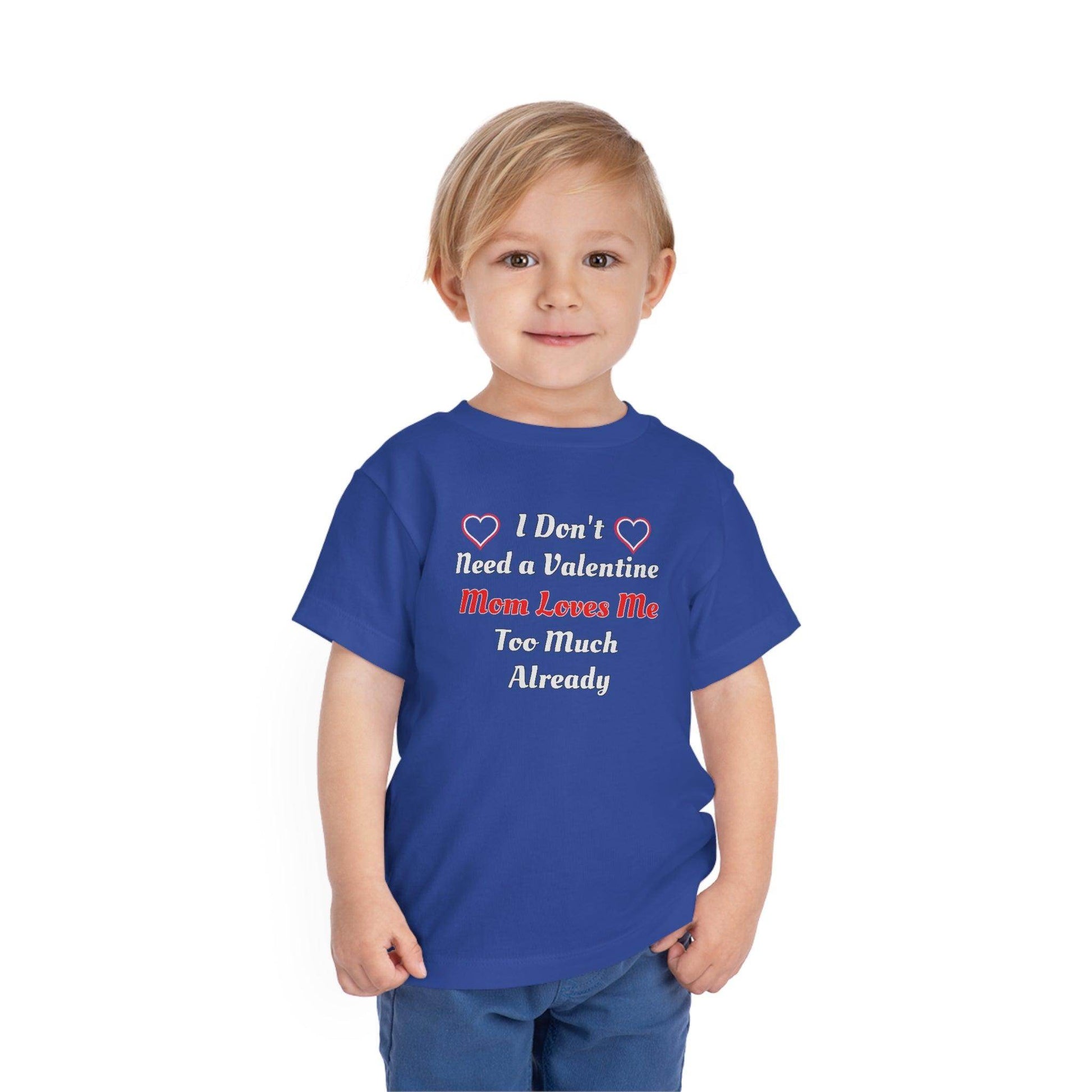 I don't need a valentine mom loves me too much already Toddler Tee - Giftsmojo