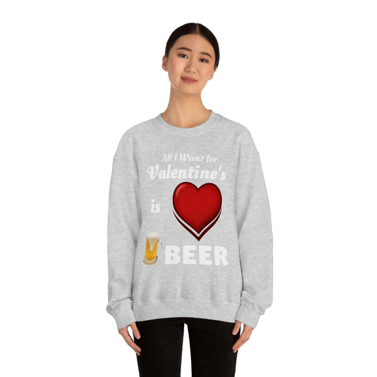 All I want for Valentine's is Beer Sweatshirt