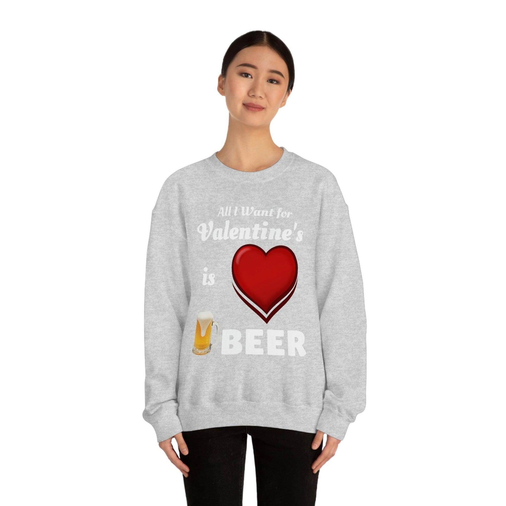 All I want for Valentine's is Beer Sweatshirt - Giftsmojo
