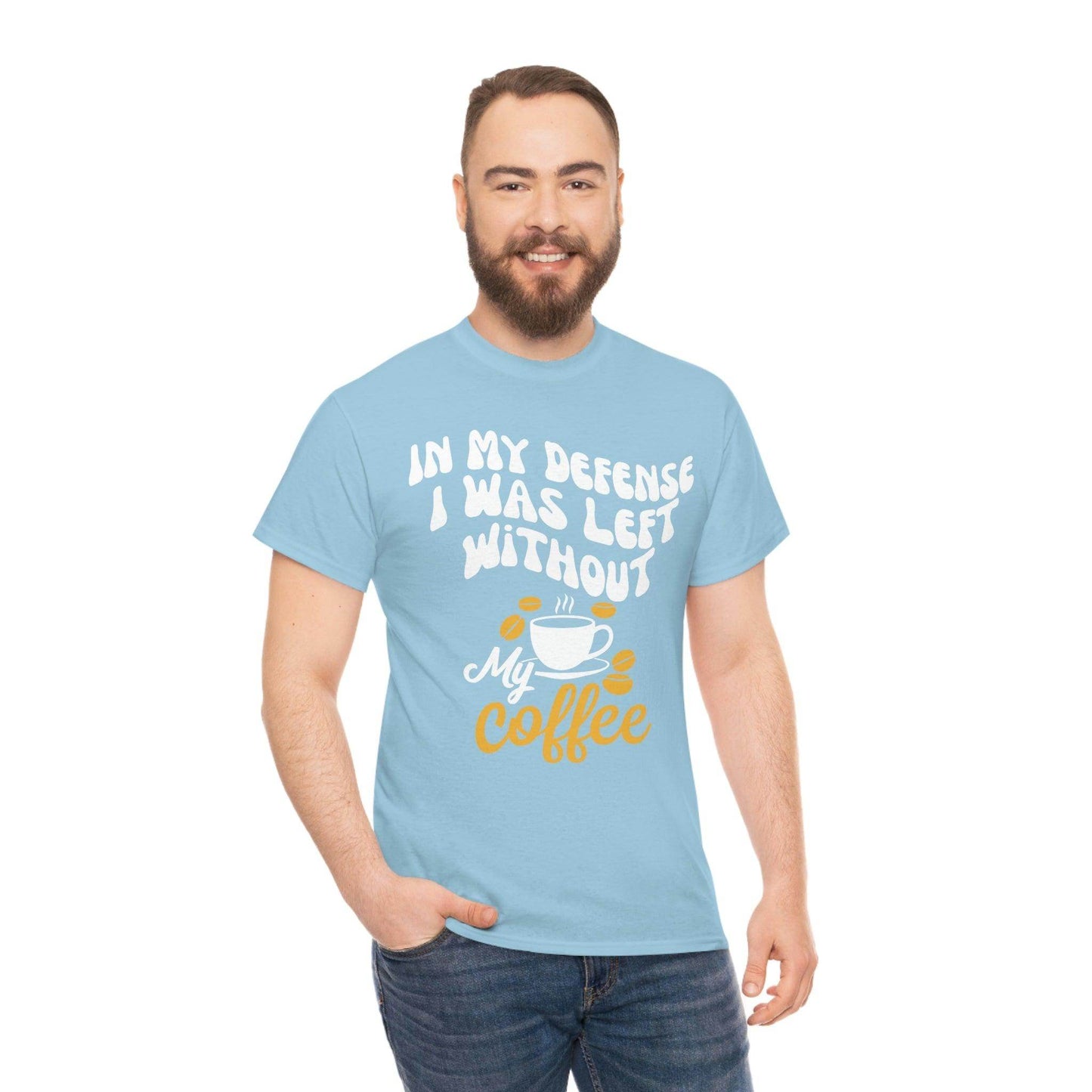 In My defense I was left without coffee Tee - Giftsmojo