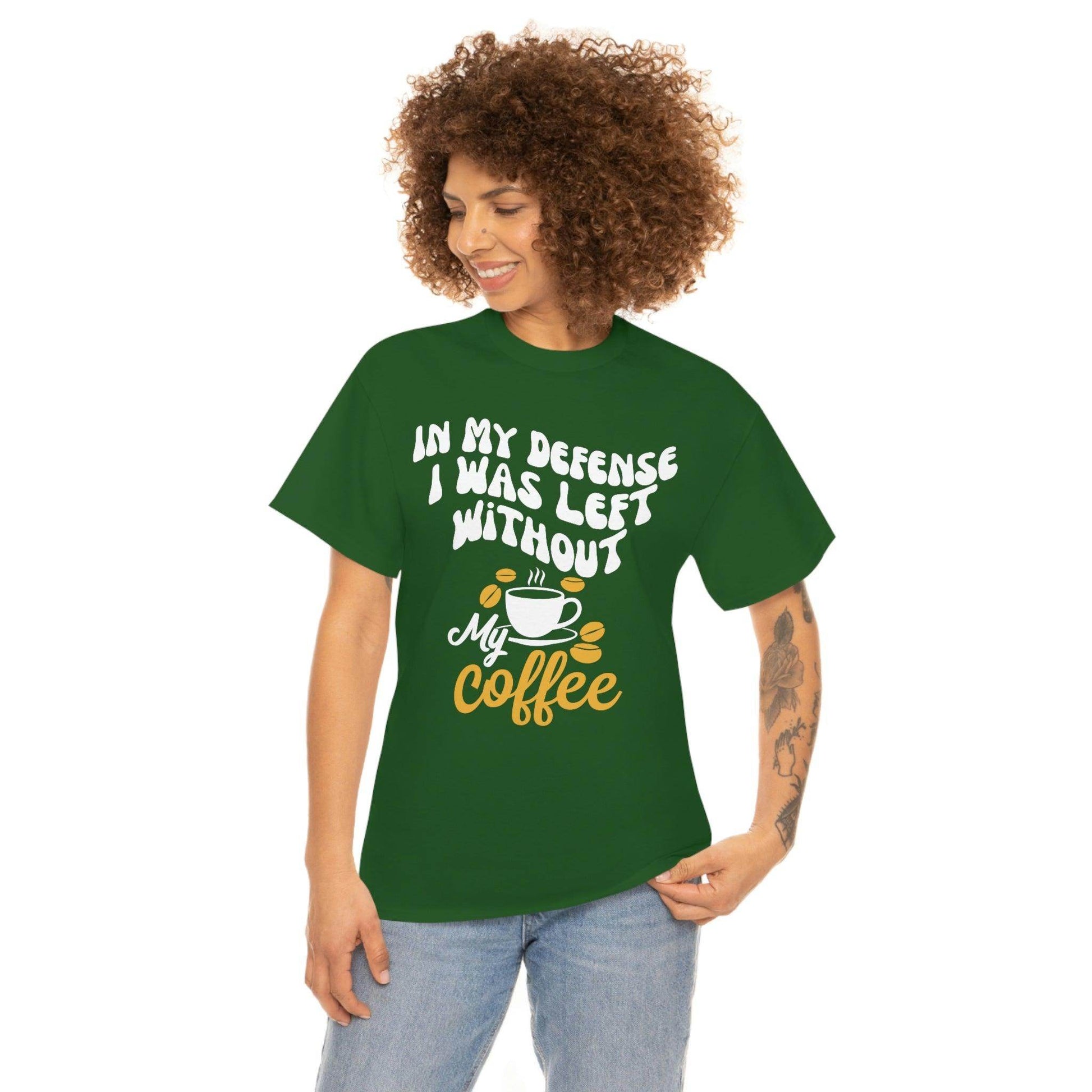 In My defense I was left without coffee Tee - Giftsmojo