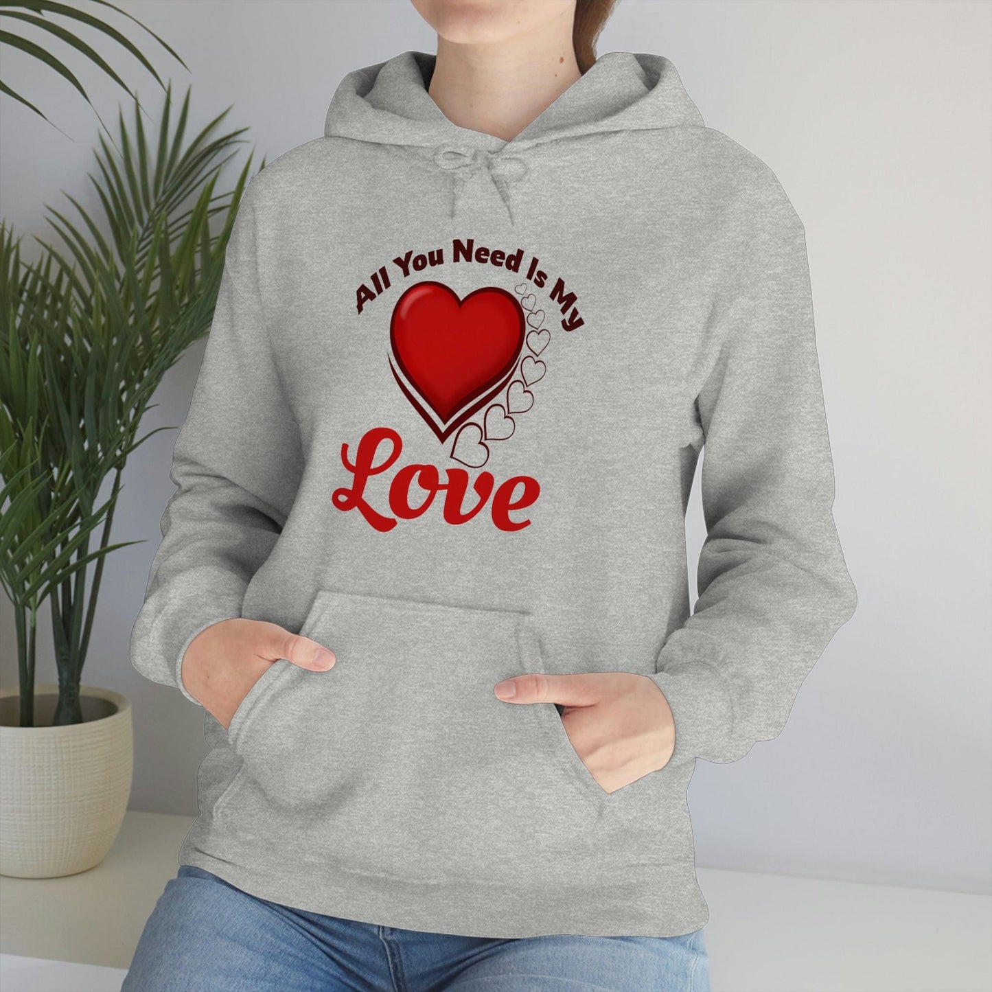 All you need is My Love Hooded Sweatshirt