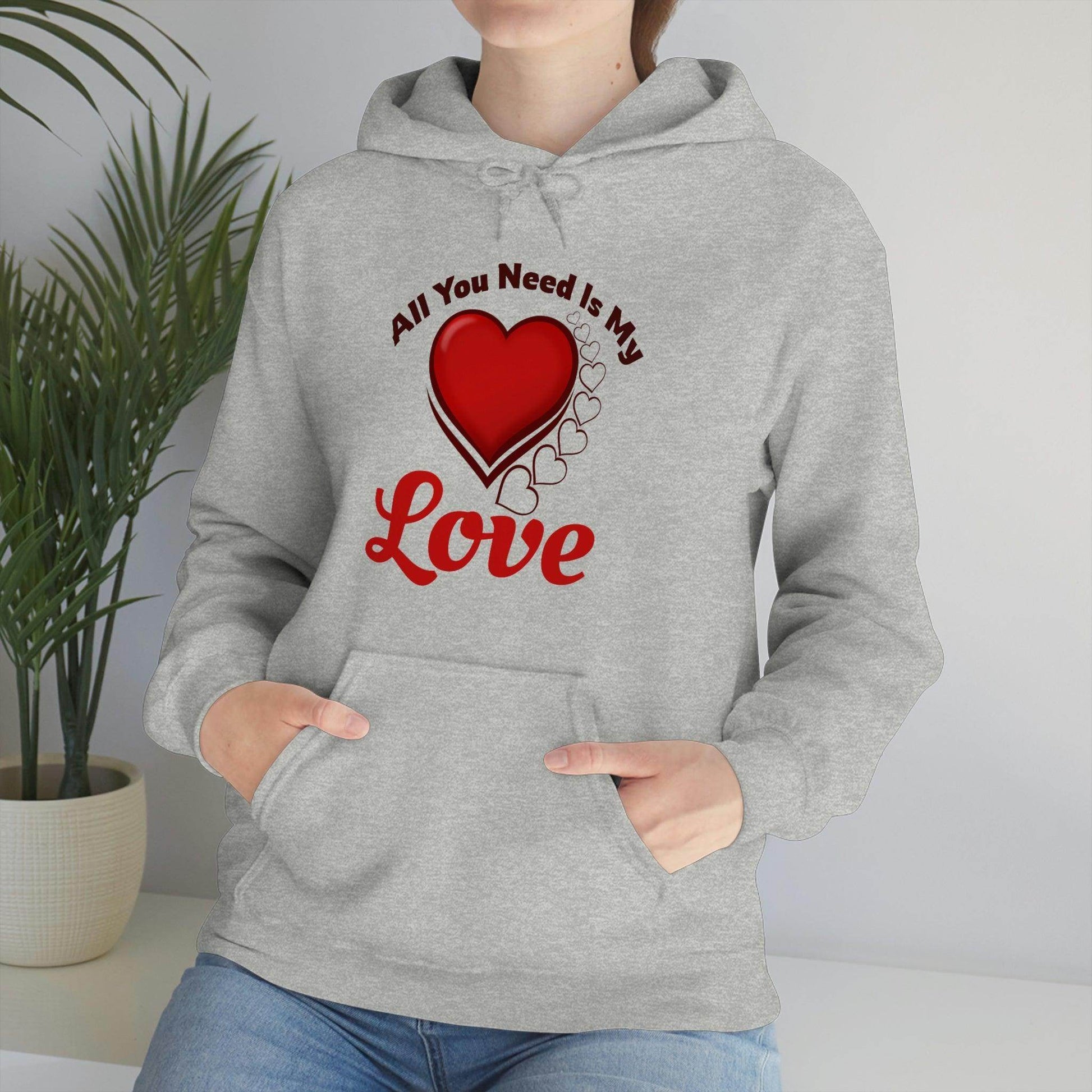 All you need is My Love Hooded Sweatshirt - Giftsmojo