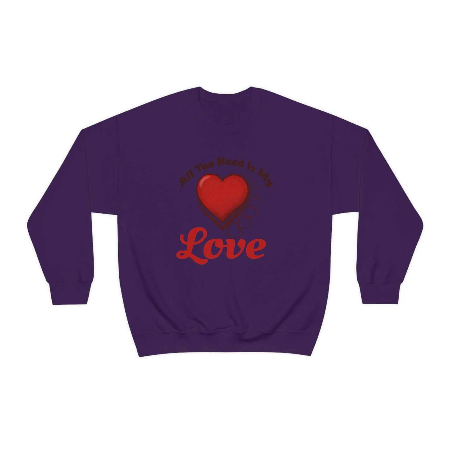 All you need is my Love Sweatshirt