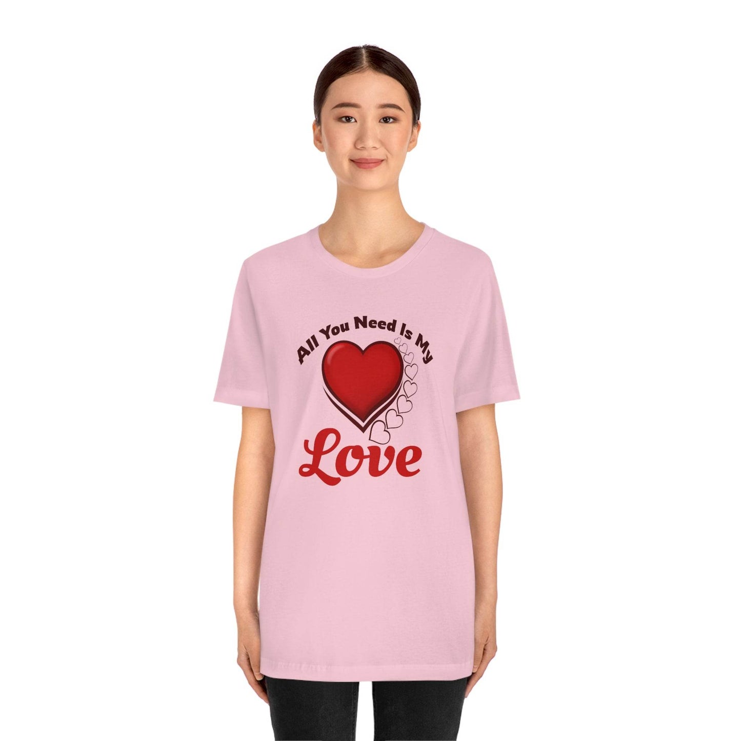All you need is My Love Tee - Giftsmojo