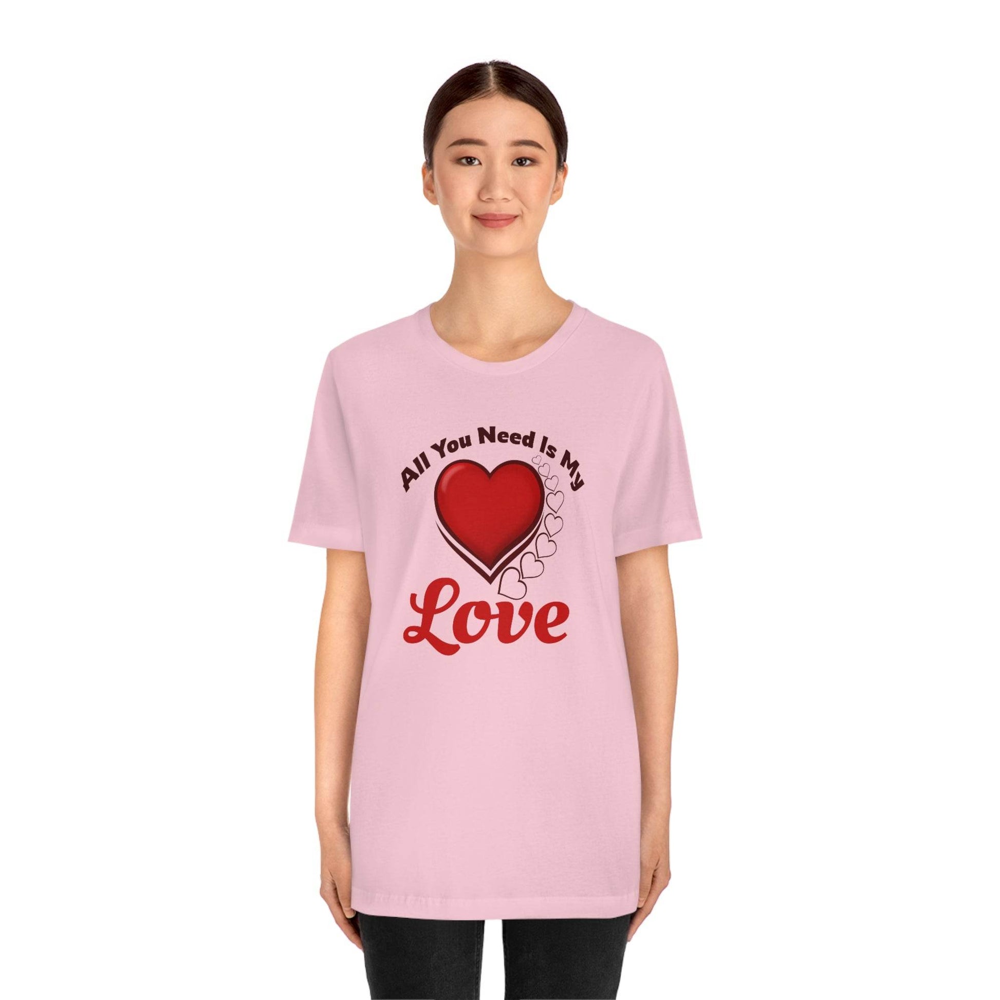 All you need is My Love Tee - Giftsmojo