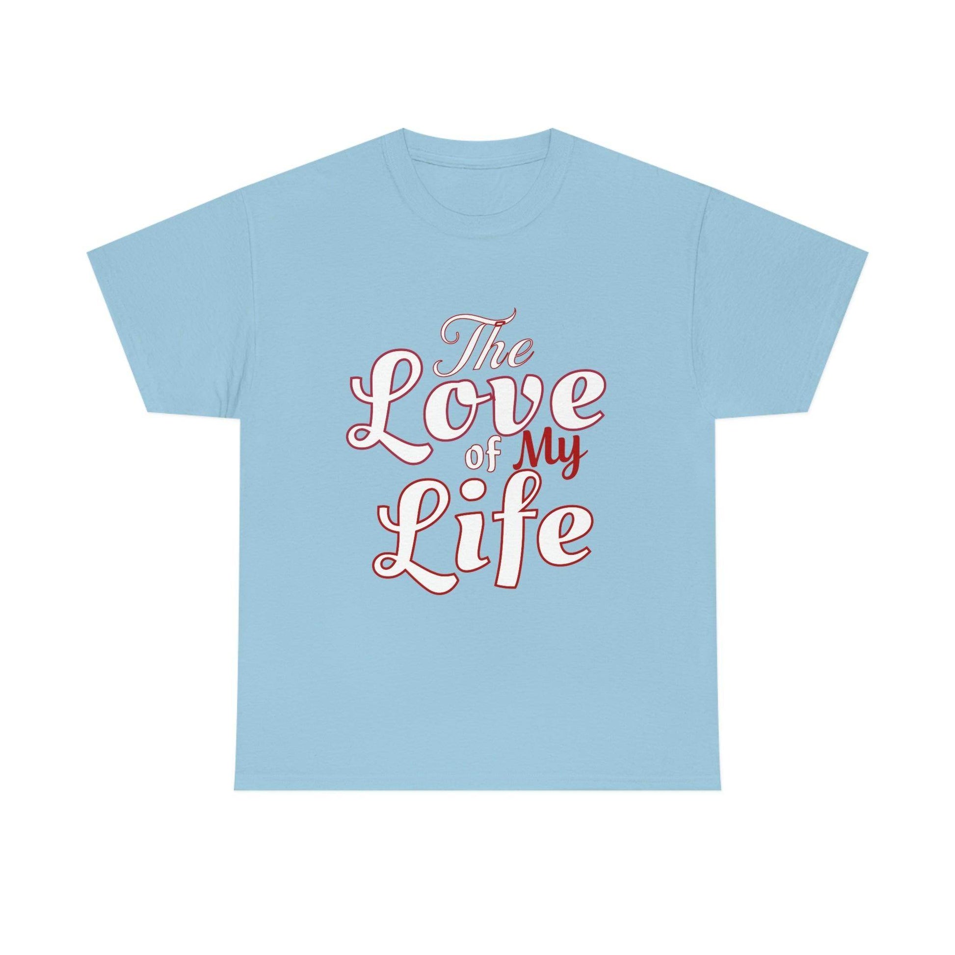 The Love of My Life Tee - Giftsmojo