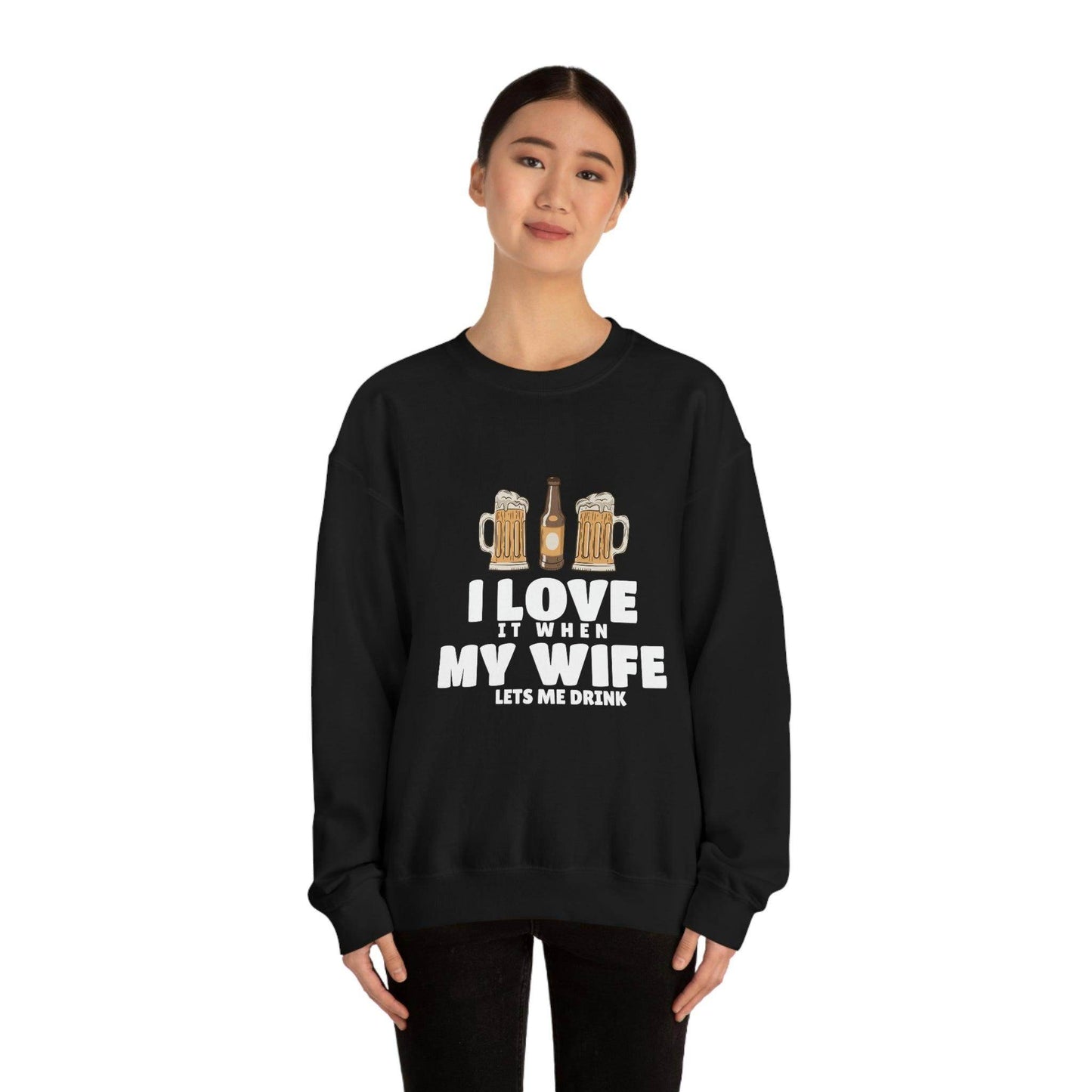 I Love It When MY Wife Lets me Drink Crewneck Sweatshirt - Giftsmojo