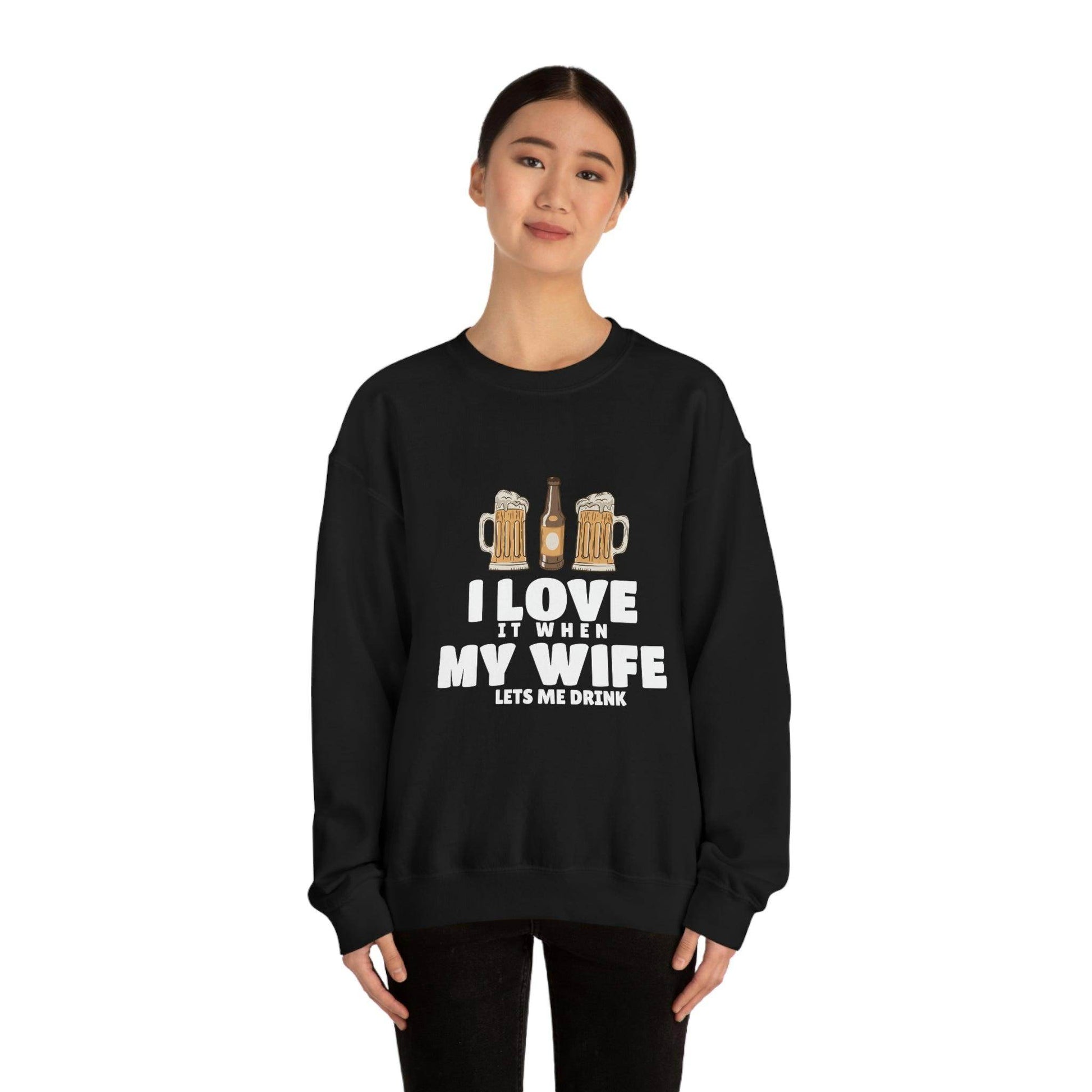 I Love It When MY Wife Lets me Drink Crewneck Sweatshirt - Giftsmojo