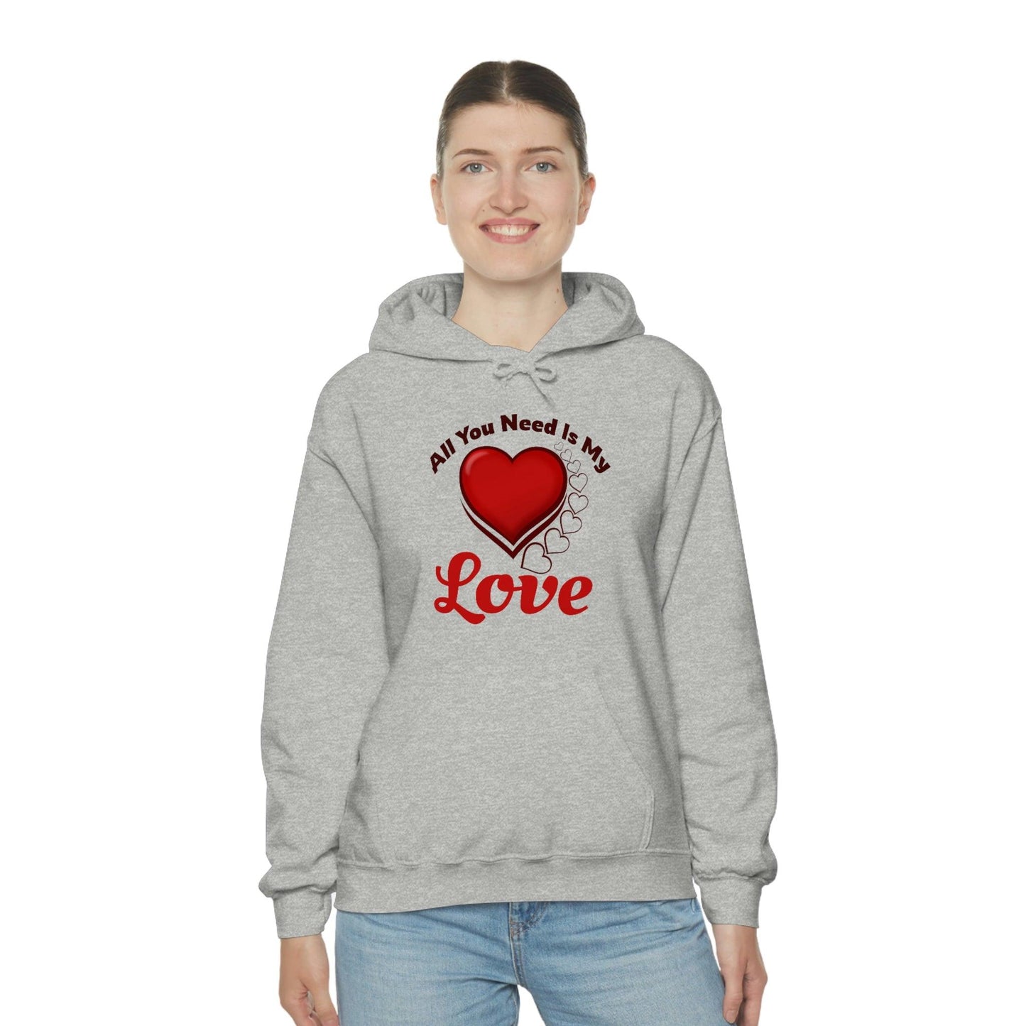 All you need is My Love Hooded Sweatshirt