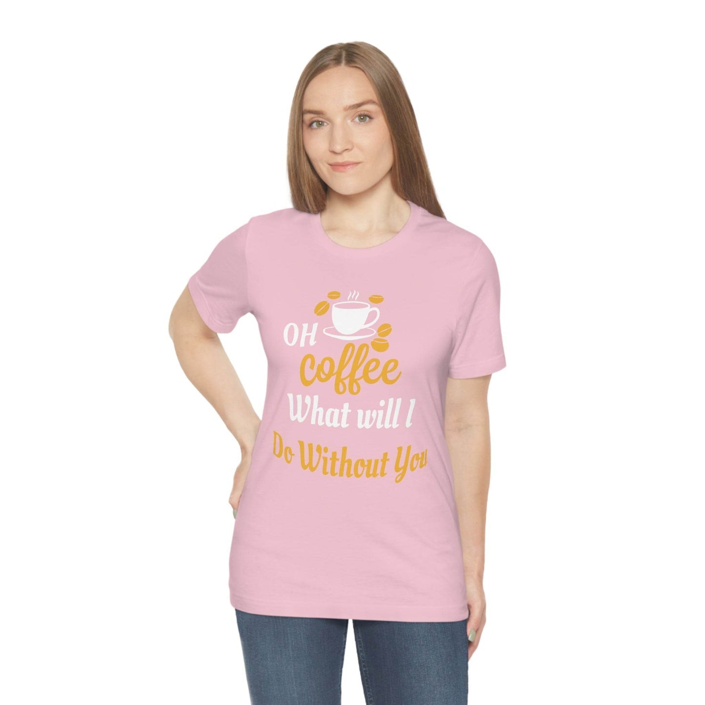 Oh Coffee what will I do without you Tee - Giftsmojo
