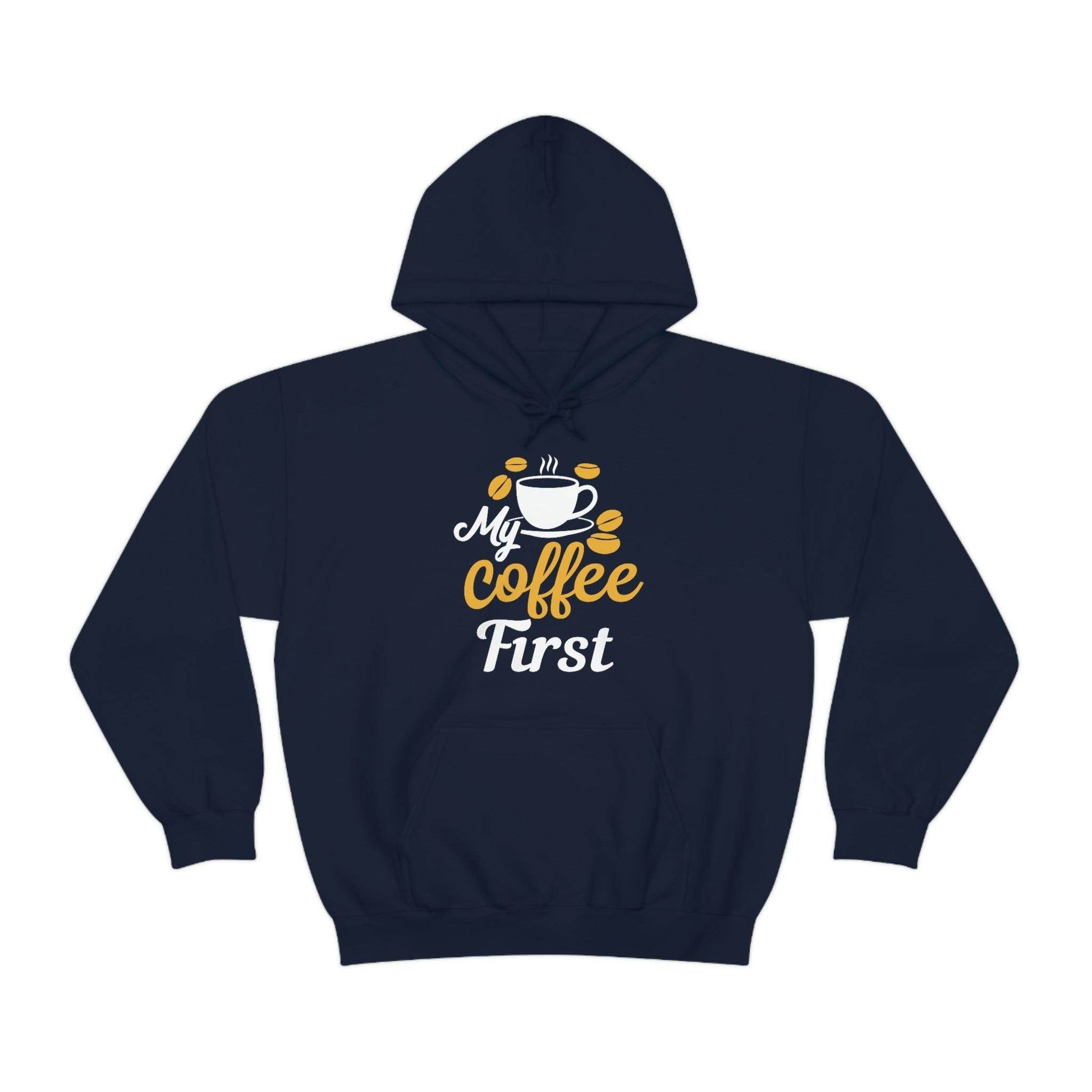 My coffee first Hooded Sweatshirt - Giftsmojo
