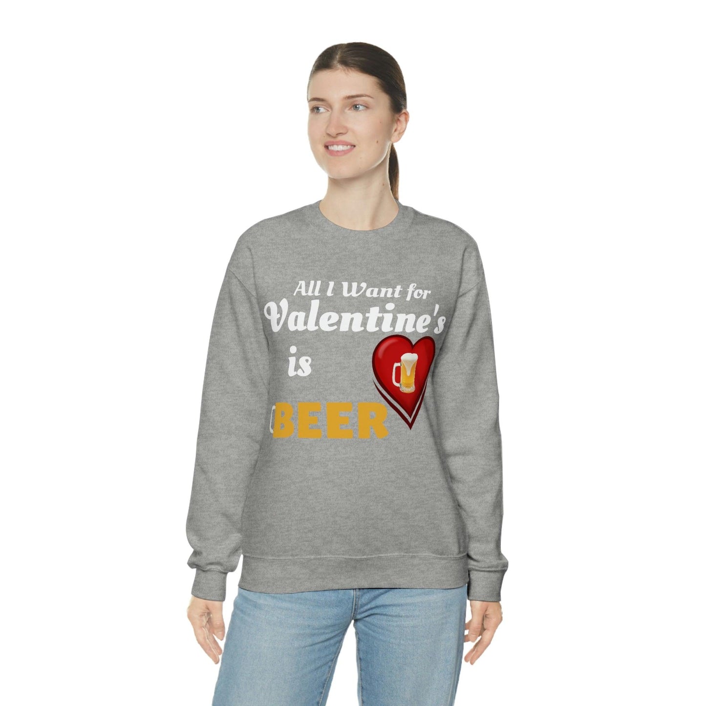 All I want for Valentine's is Beer Sweatshirt