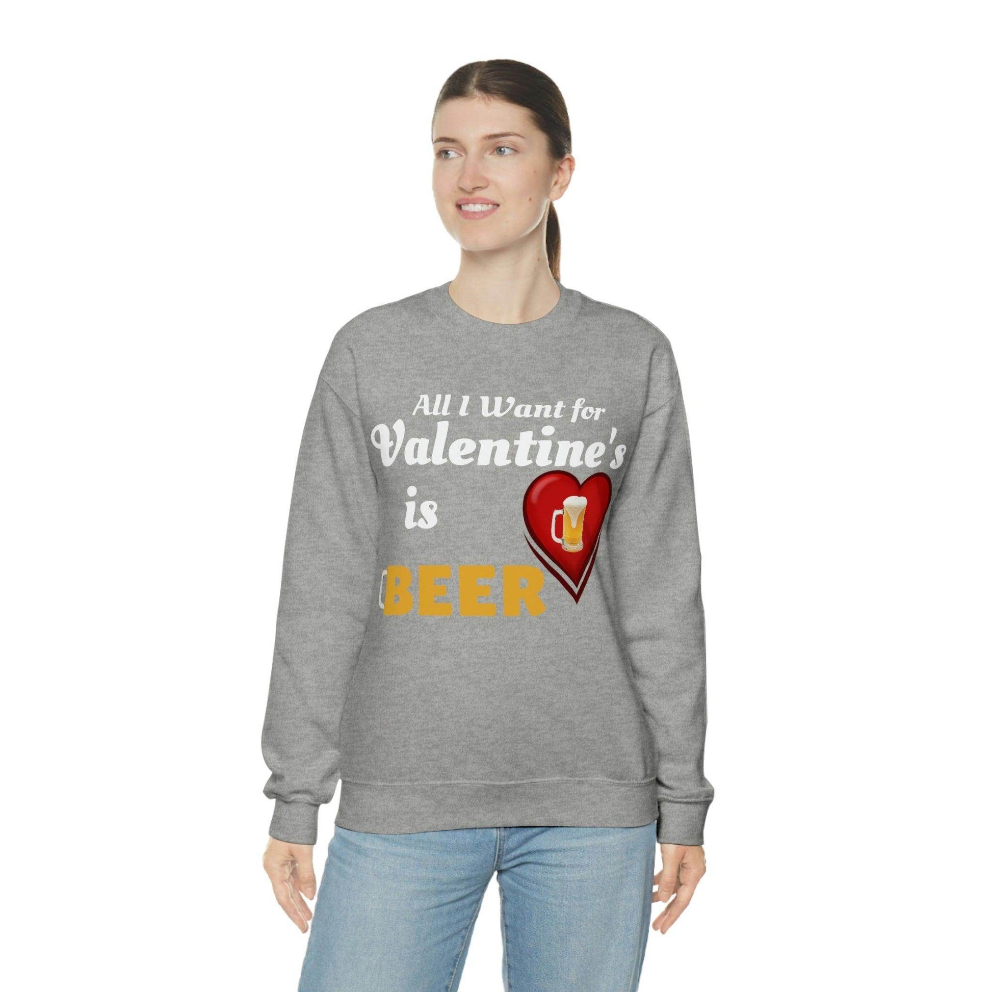 All I want for Valentine's is Beer Sweatshirt - Giftsmojo