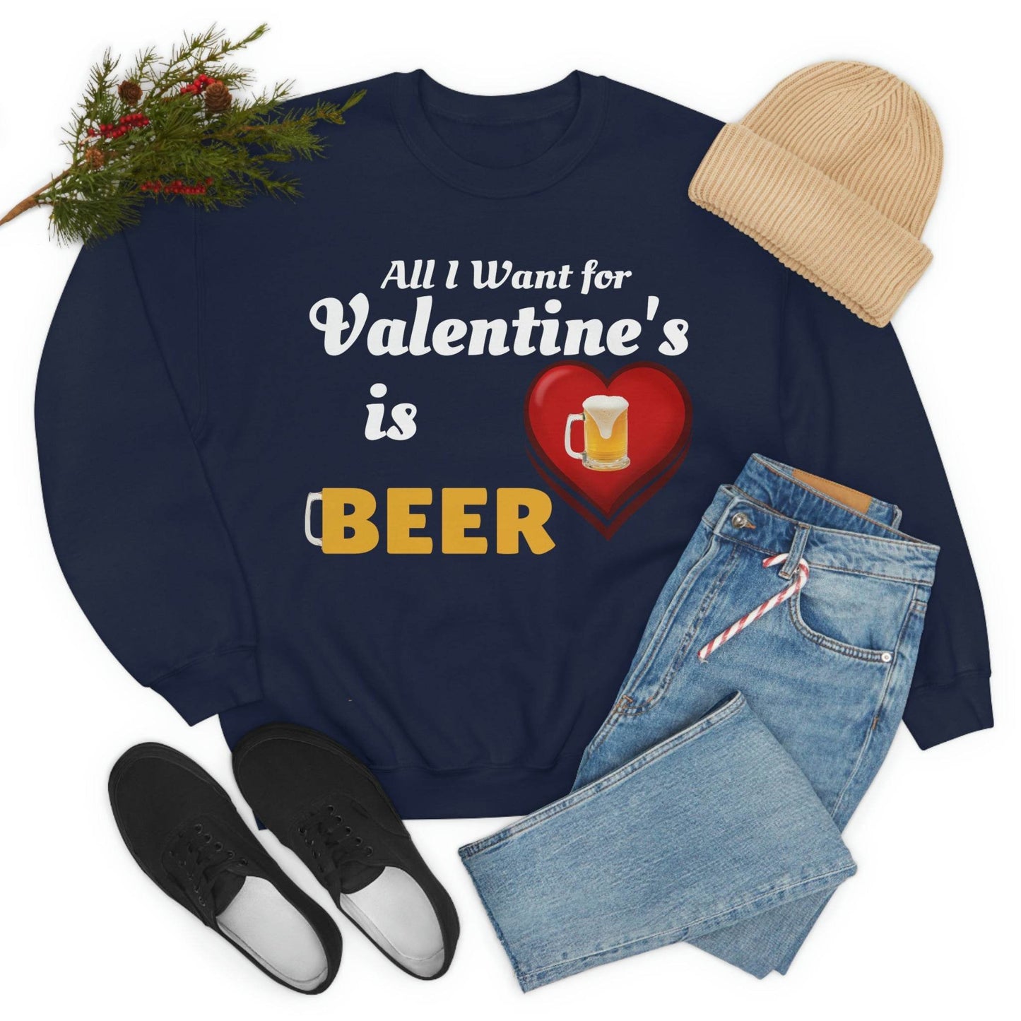 All I want for Valentine's is Beer Sweatshirt - Giftsmojo