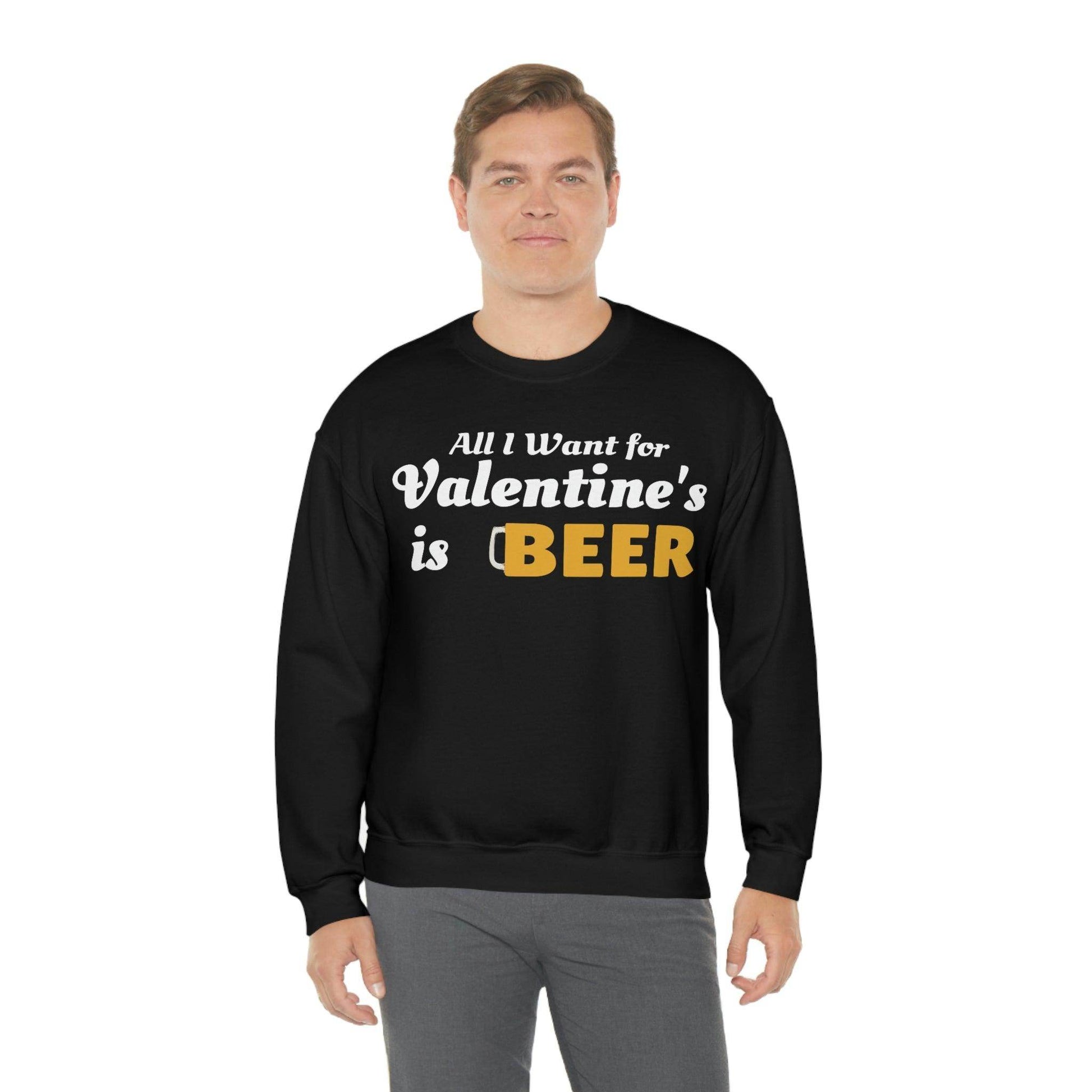 All I want for Valentine's is Beer Sweatshirt - Giftsmojo