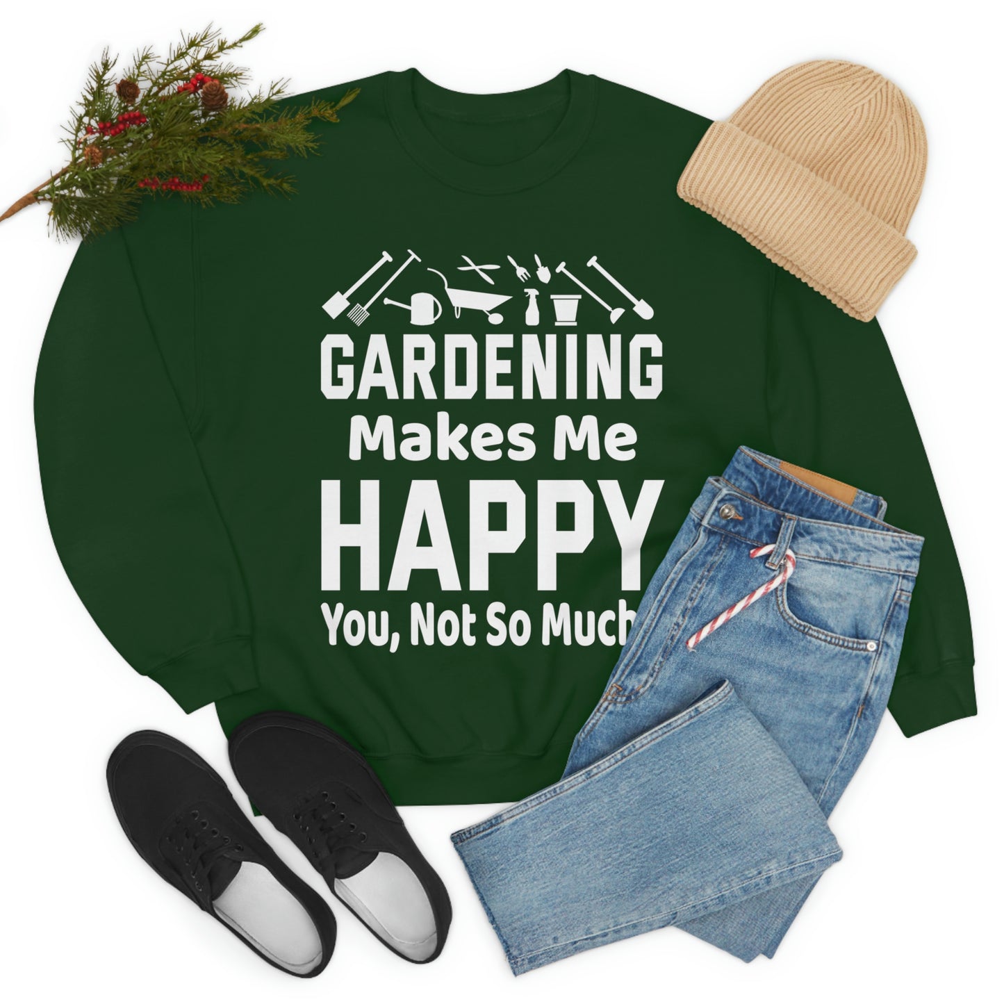 Gardening makes me Happy, You not so much, Garden sweatshirt, great for gardeners, garden shirt, plant lover shirt, nature lover shirt