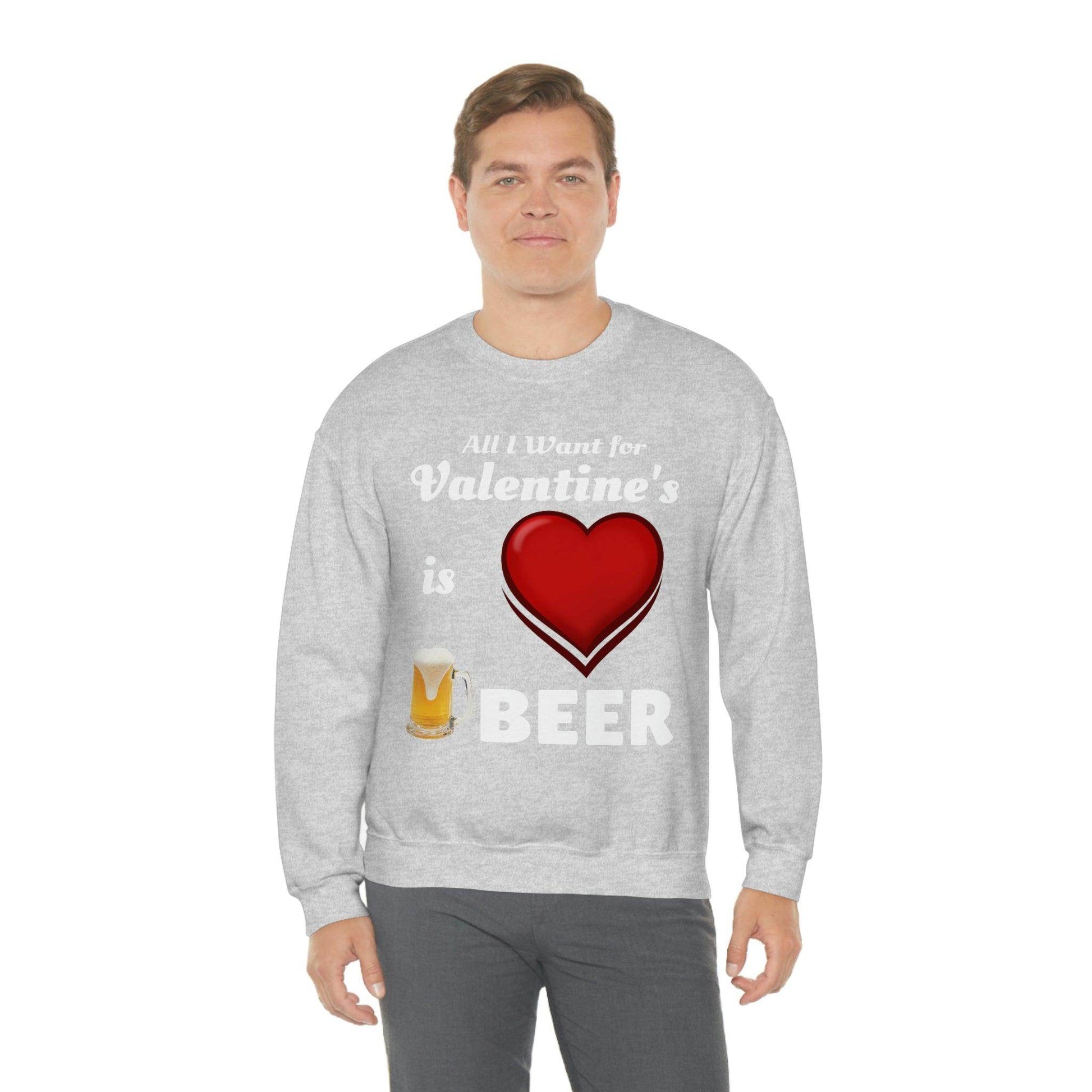 All I want for Valentine's is Beer Sweatshirt - Giftsmojo