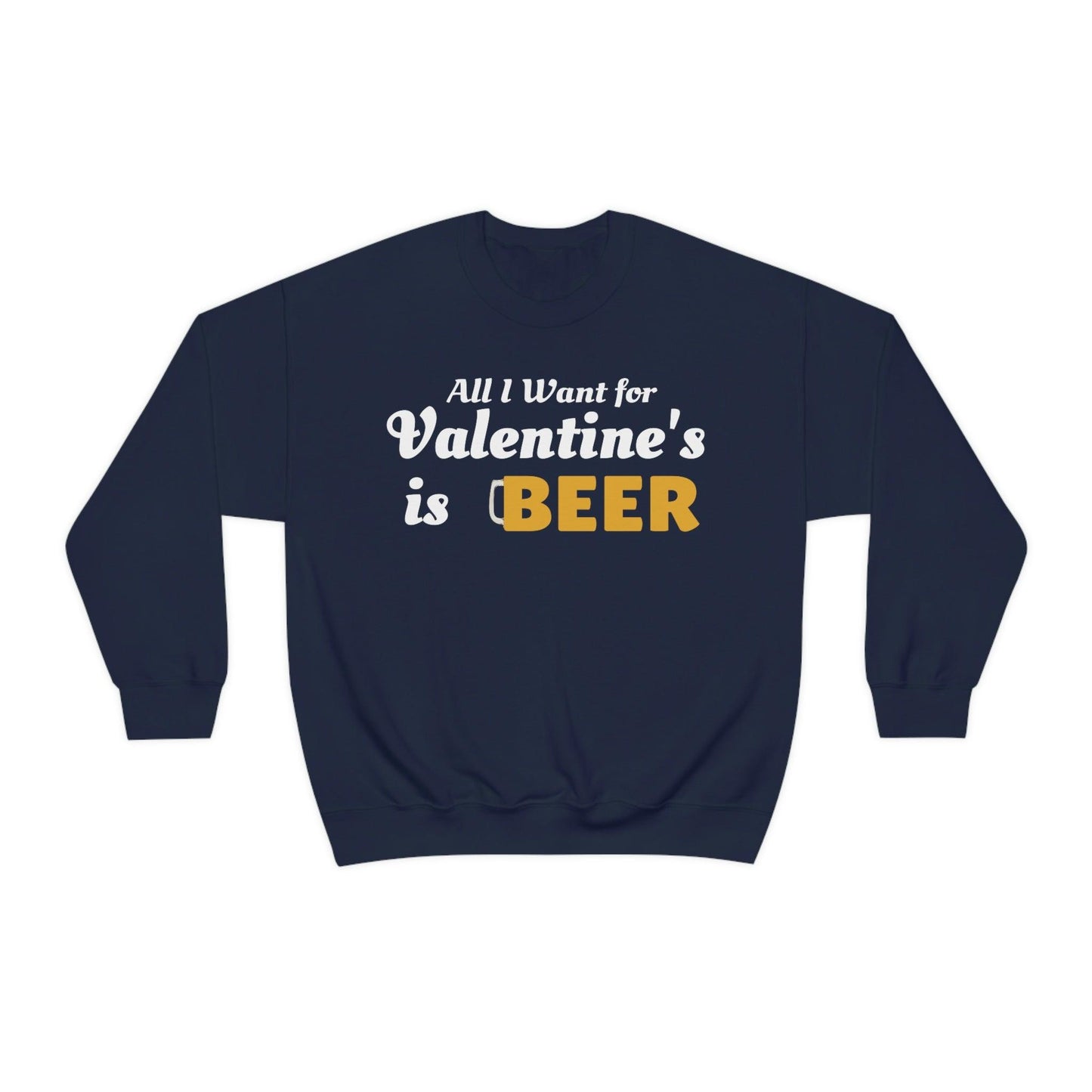 All I want for Valentine's is Beer Sweatshirt
