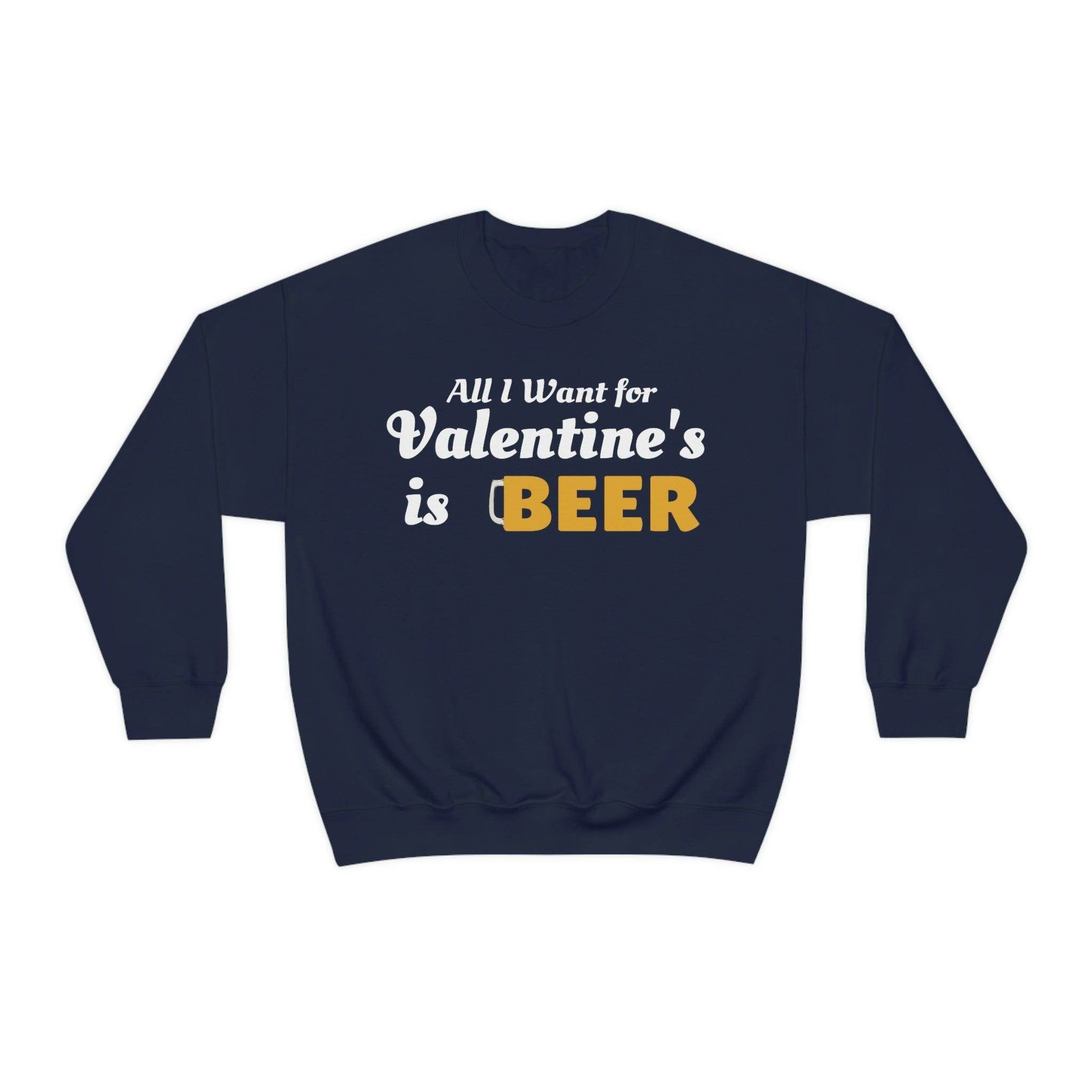 All I want for Valentine's is Beer Sweatshirt - Giftsmojo