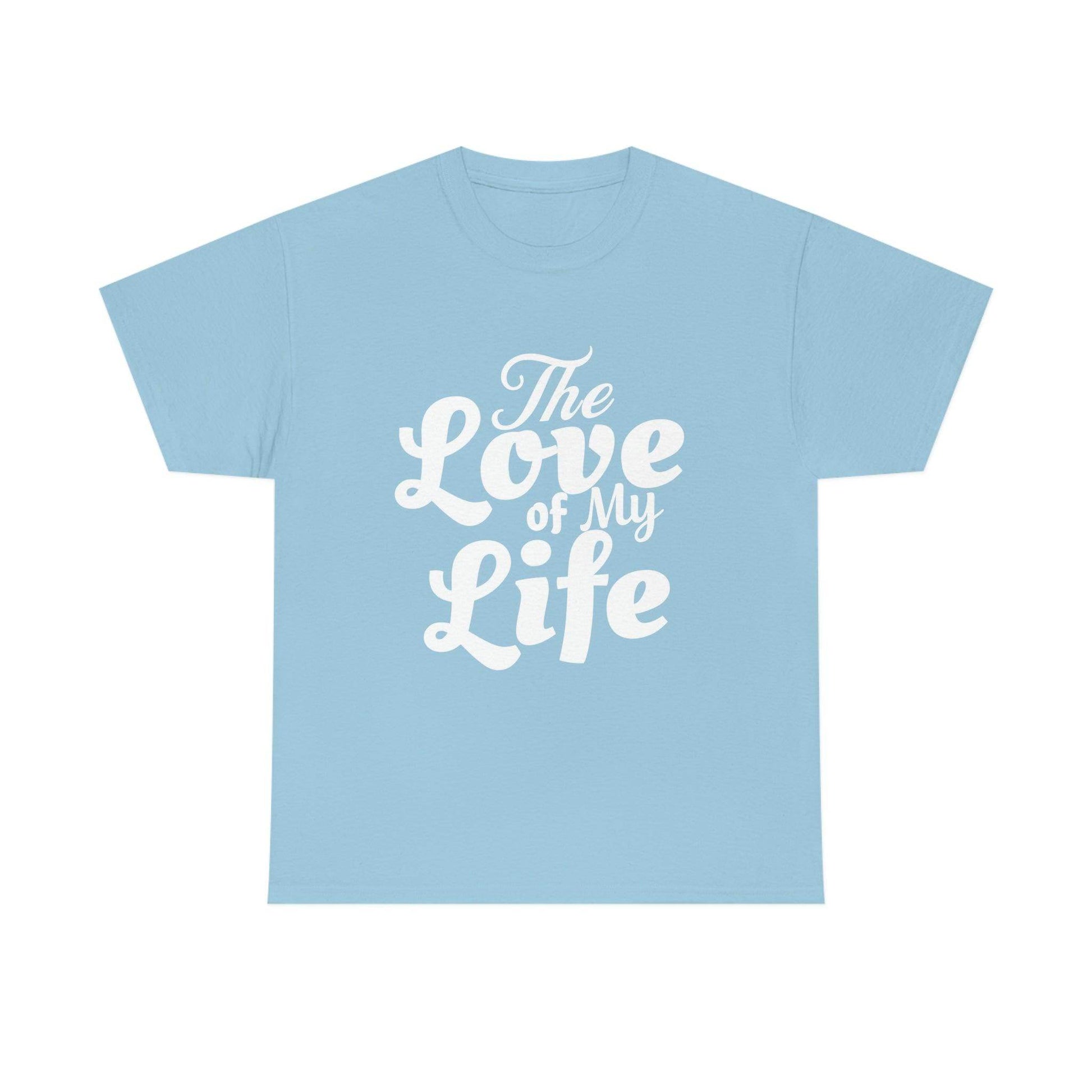 The Love of My Life shirt - Giftsmojo