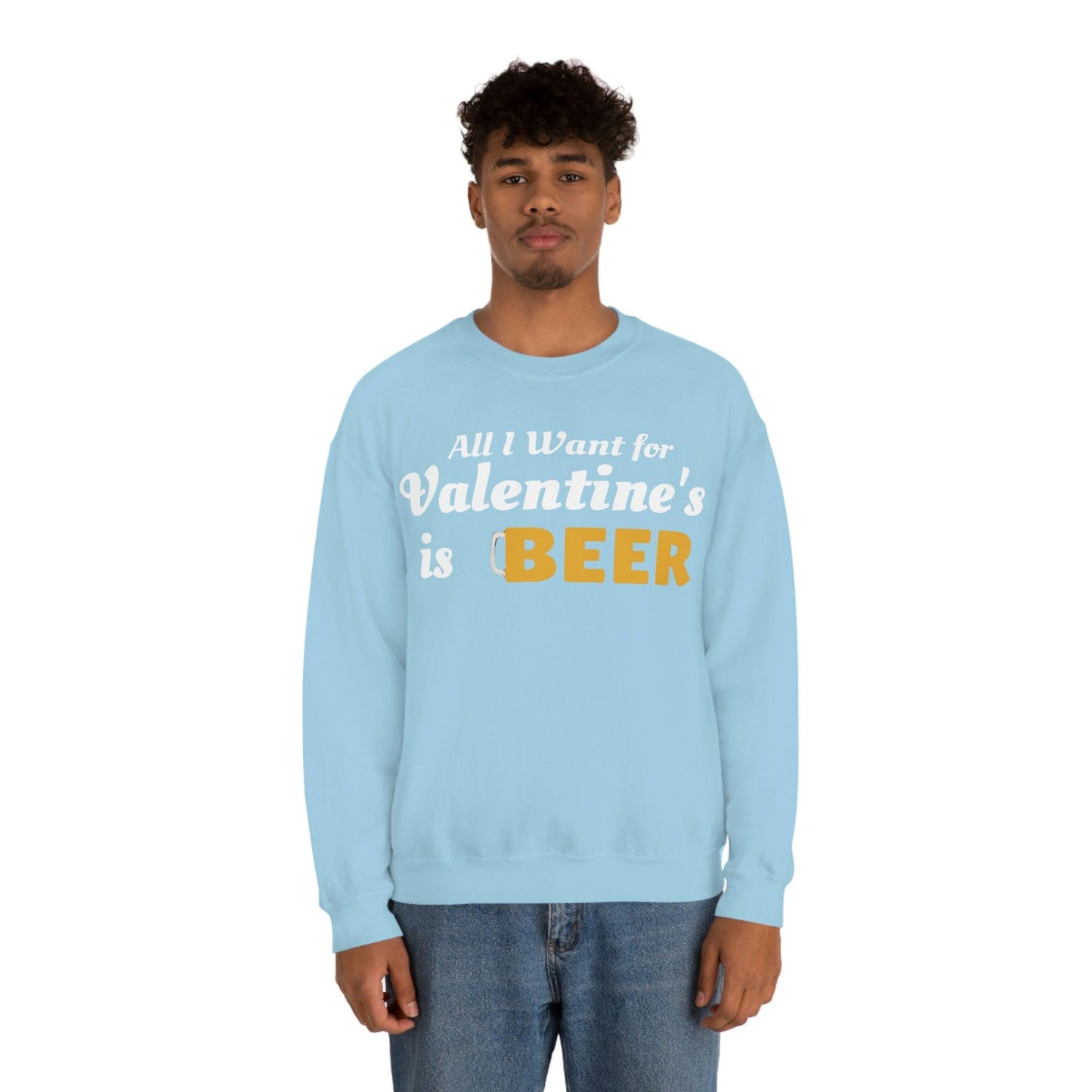All I want for Valentine's is Beer Sweatshirt