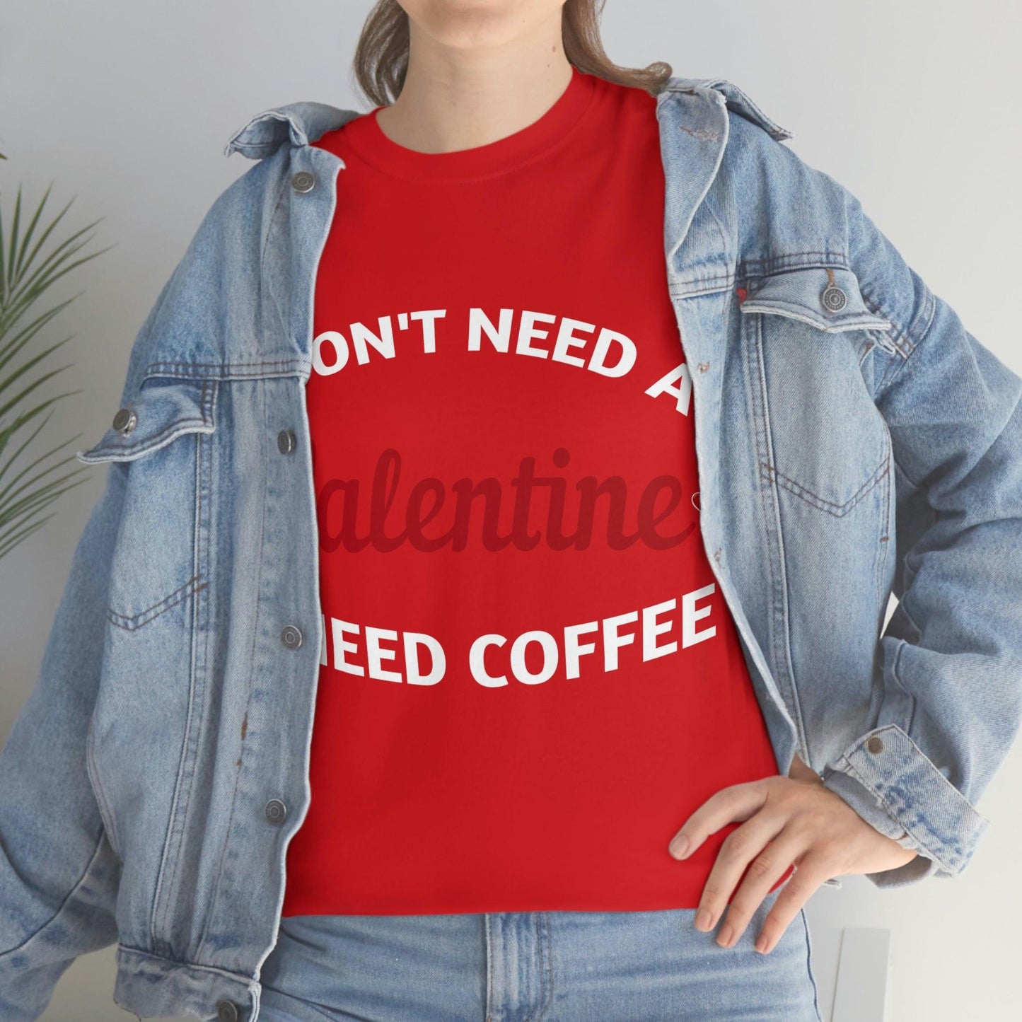 I don't need a Valentine I need Coffee