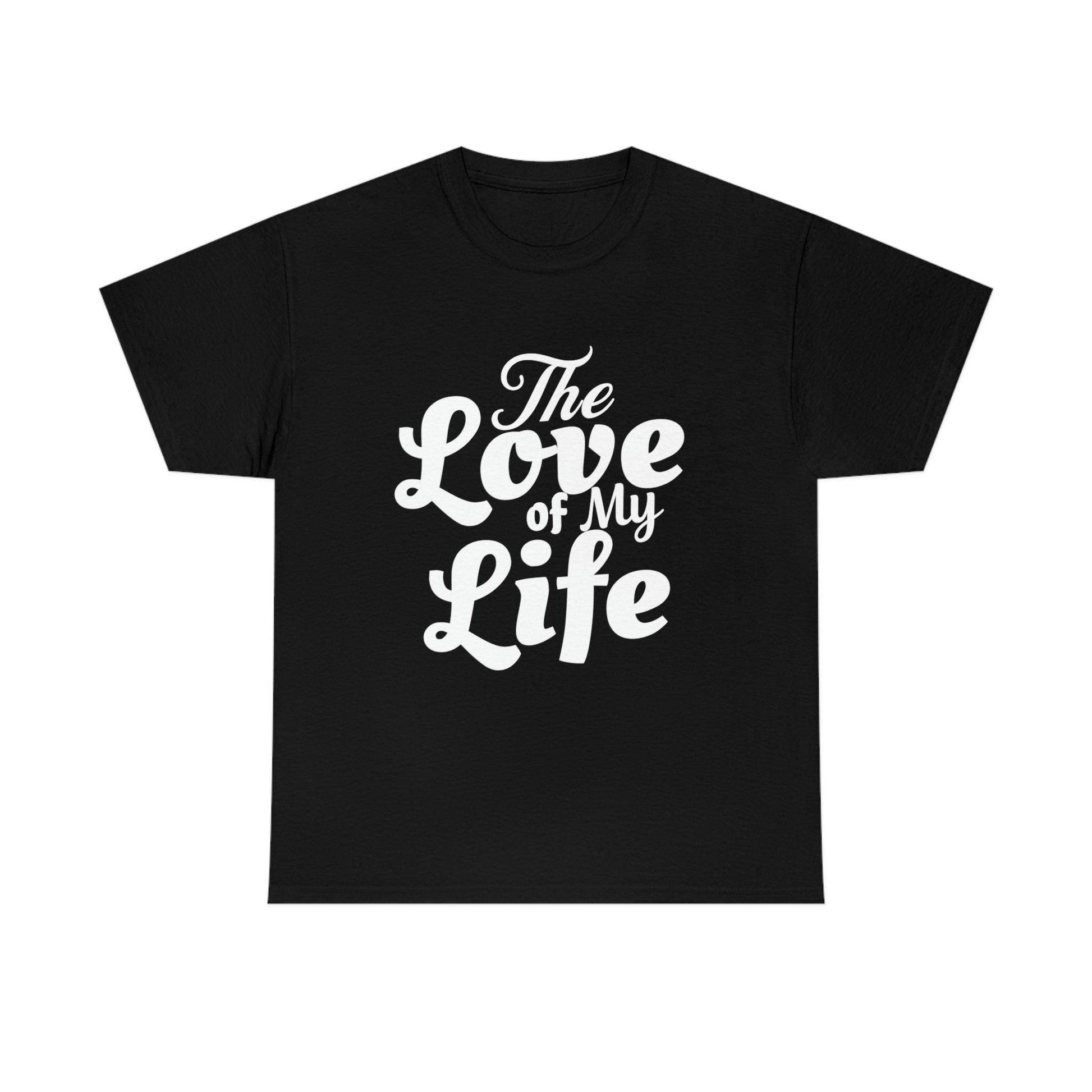 The Love of My Life shirt - Giftsmojo