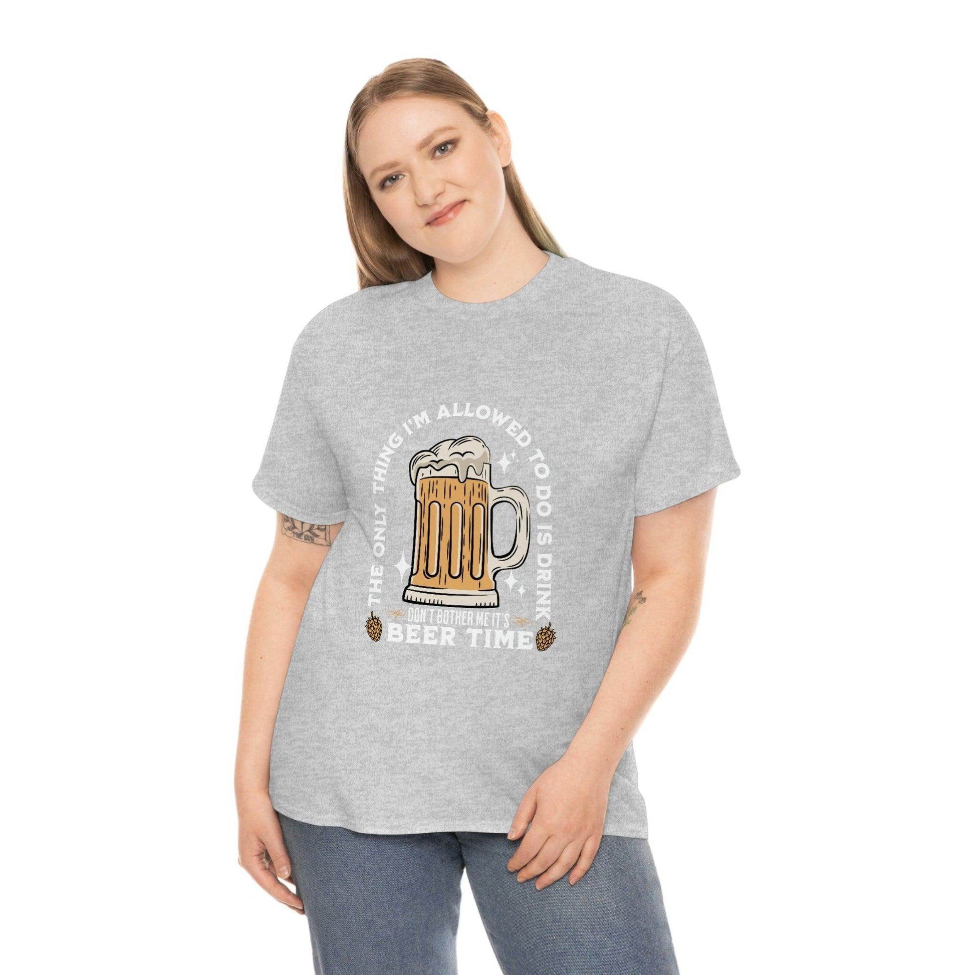 The only thing I am allowed to do is Drink - Beer Time Cotton Tee - Giftsmojo
