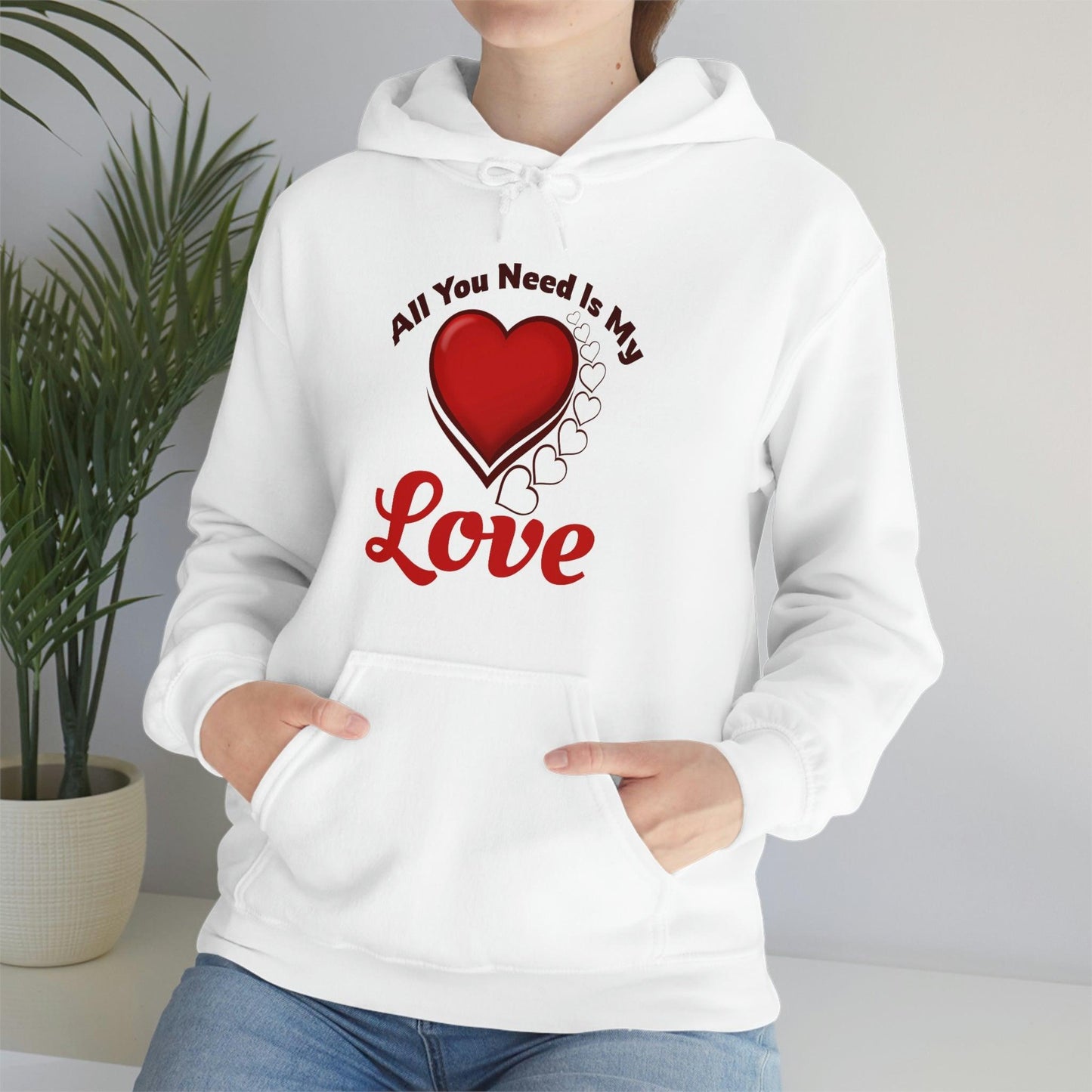 All you need is My Love Hooded Sweatshirt