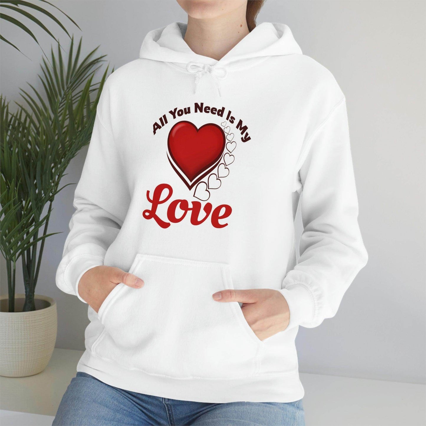 All you need is My Love Hooded Sweatshirt - Giftsmojo
