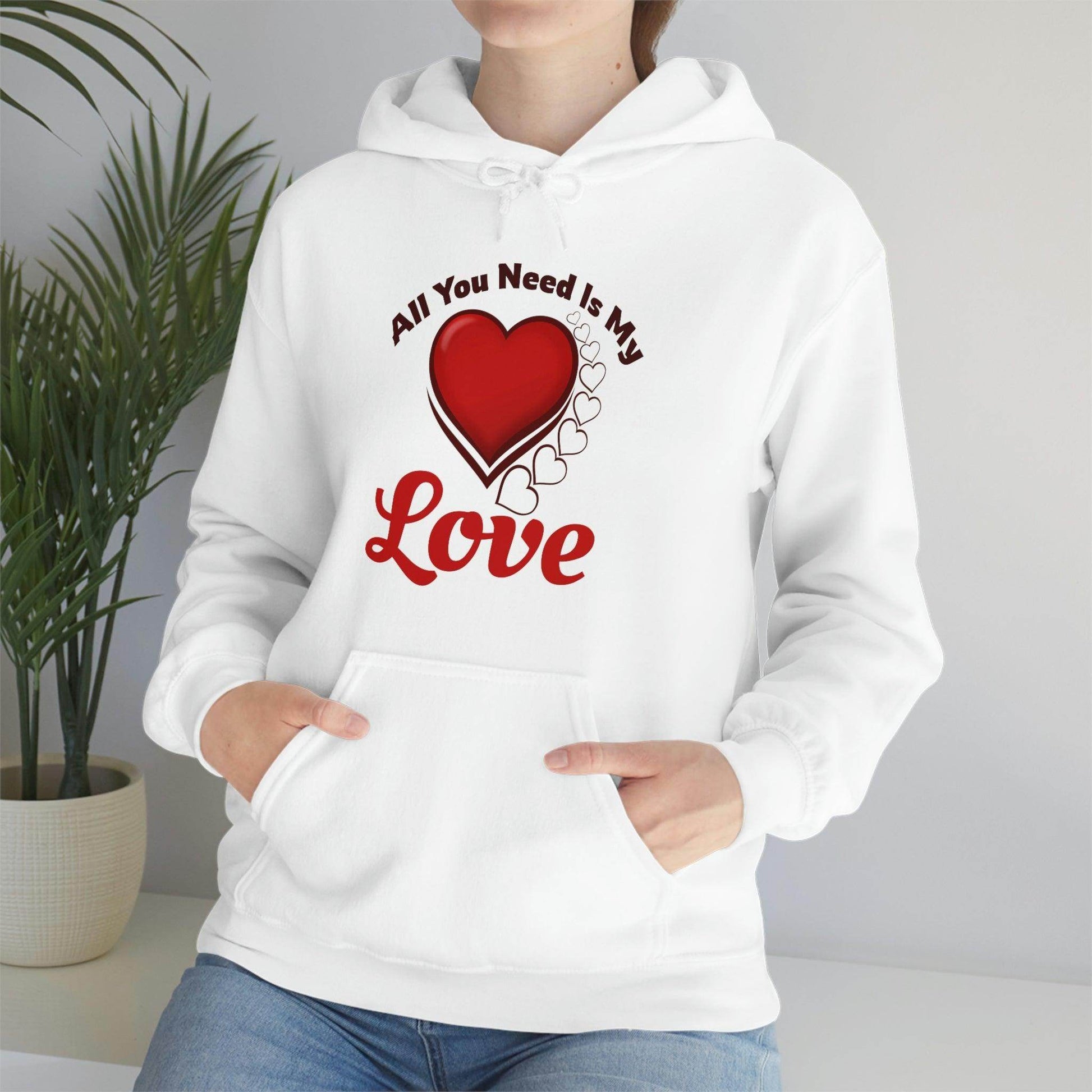 All you need is My Love Hooded Sweatshirt - Giftsmojo