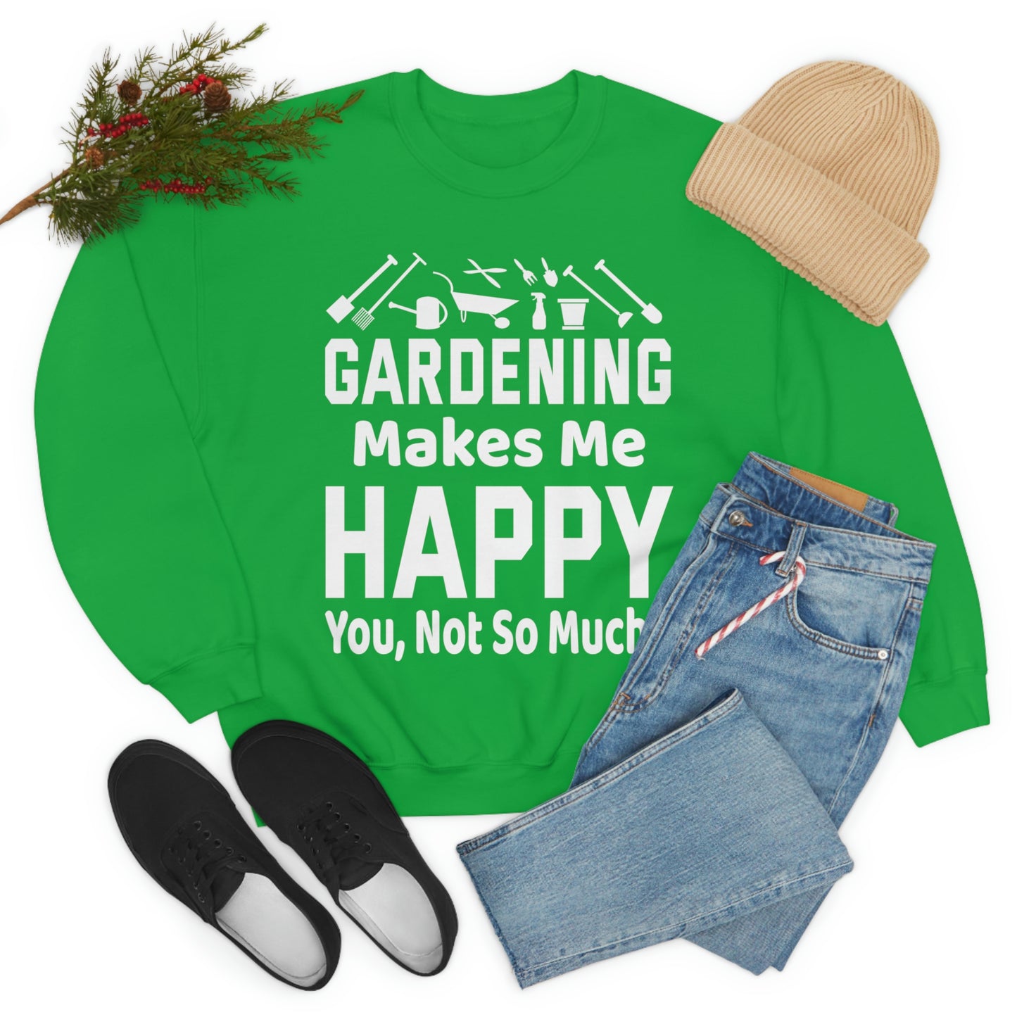 Gardening makes me Happy, You not so much, Garden sweatshirt, great for gardeners, garden shirt, plant lover shirt, nature lover shirt