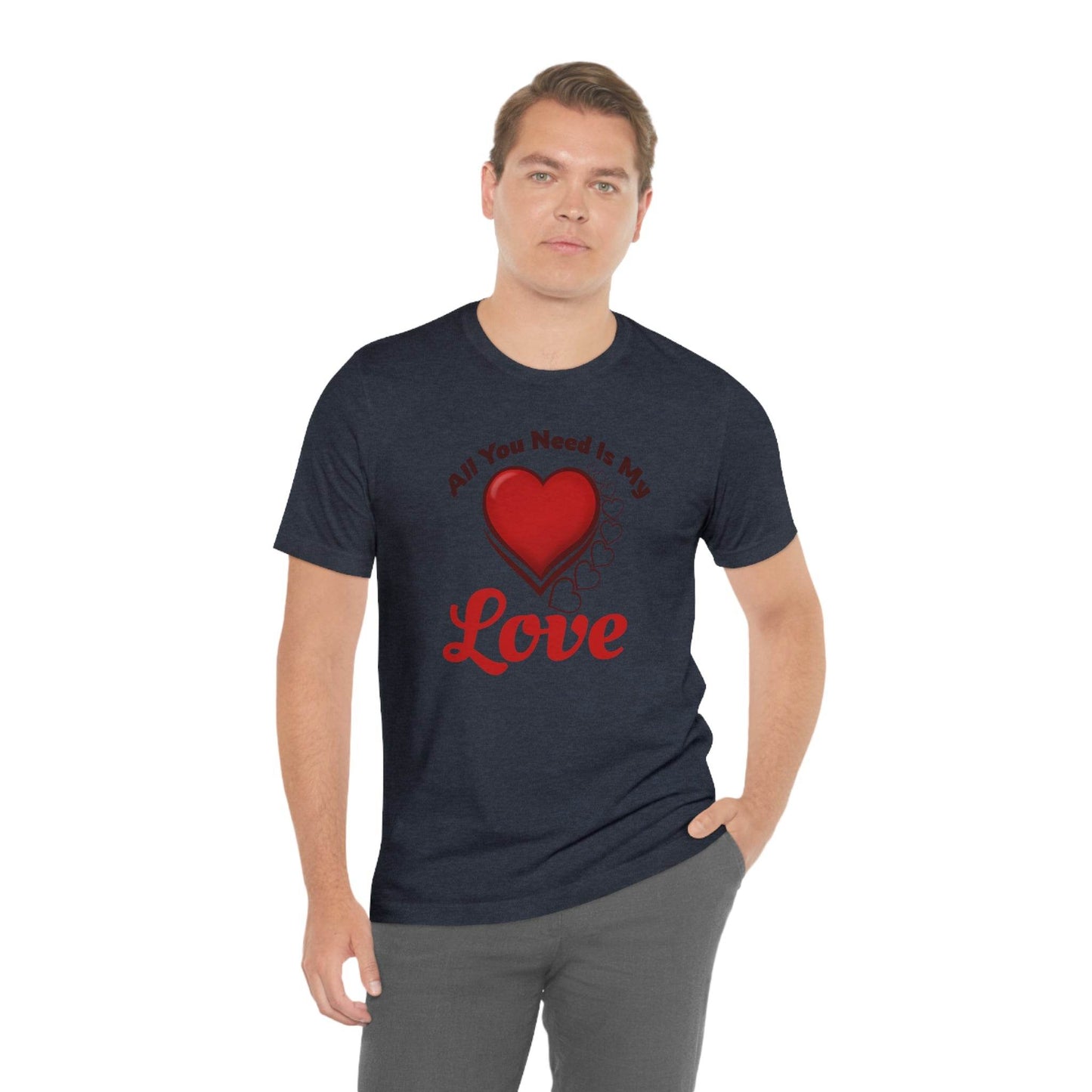 All you need is My Love Tee - Giftsmojo