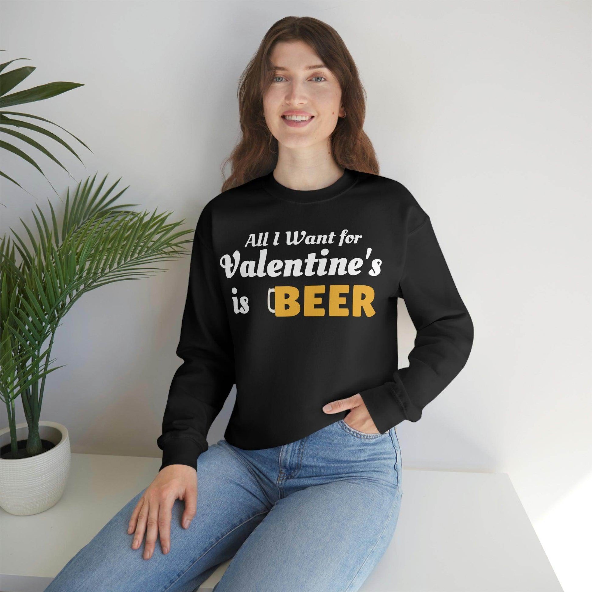 All I want for Valentine's is Beer Sweatshirt - Giftsmojo