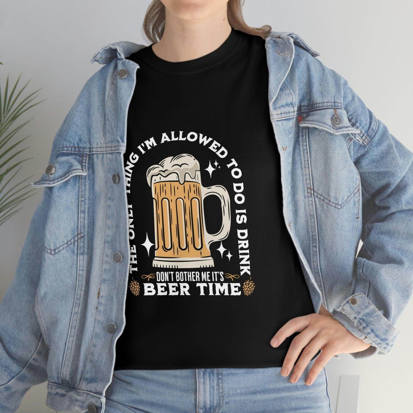 The only thing I am allowed to do is Drink - Beer Time Cotton Tee - Giftsmojo