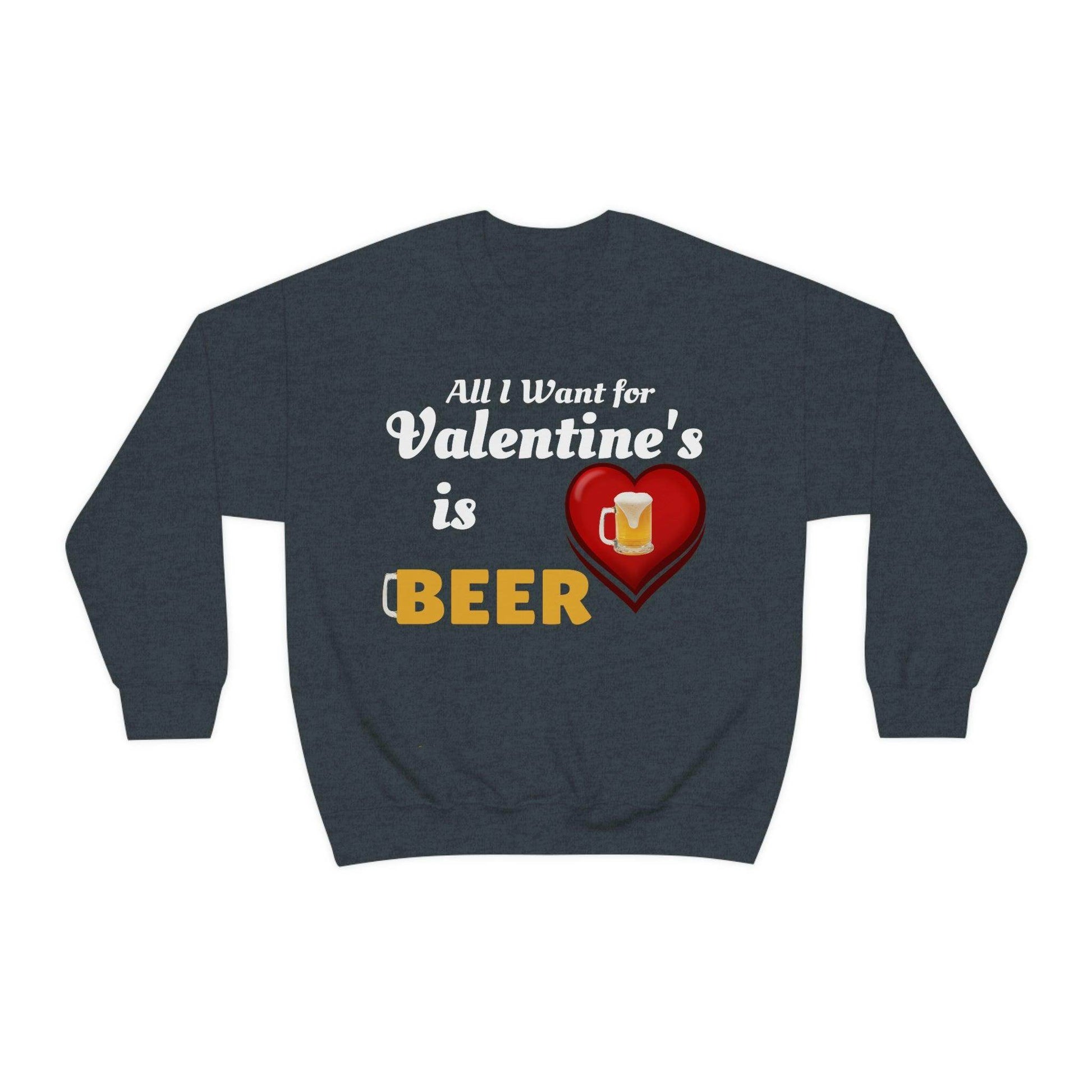 All I want for Valentine's is Beer Sweatshirt - Giftsmojo